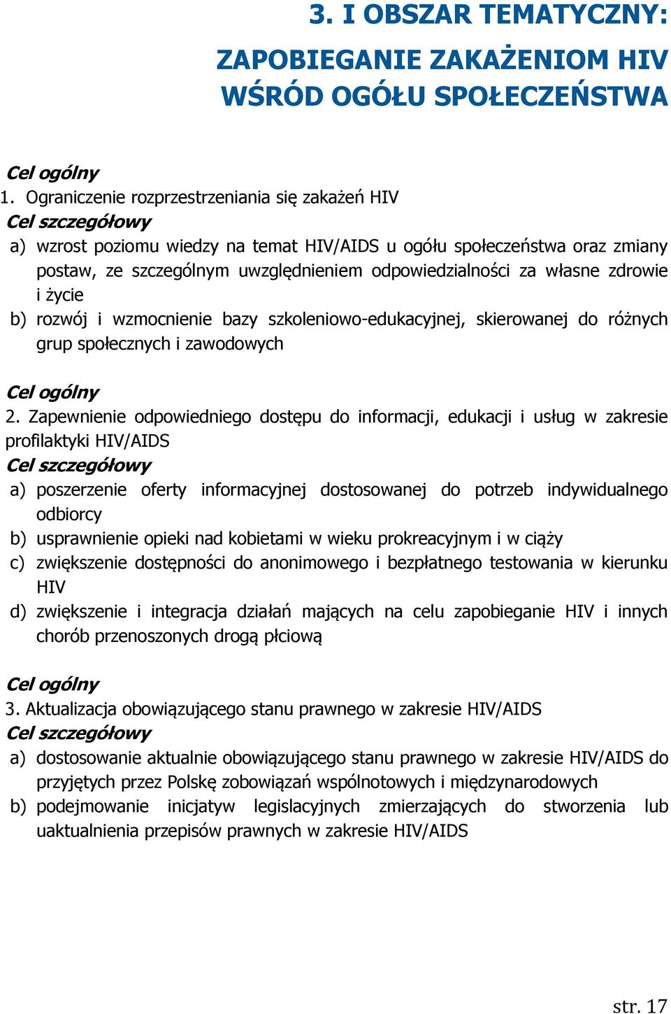 własne zdrowie i życie b) rozwój i wzmocnienie bazy szkoleniowo-edukacyjnej, skierowanej do różnych grup społecznych i zawodowych Cel ogólny 2.