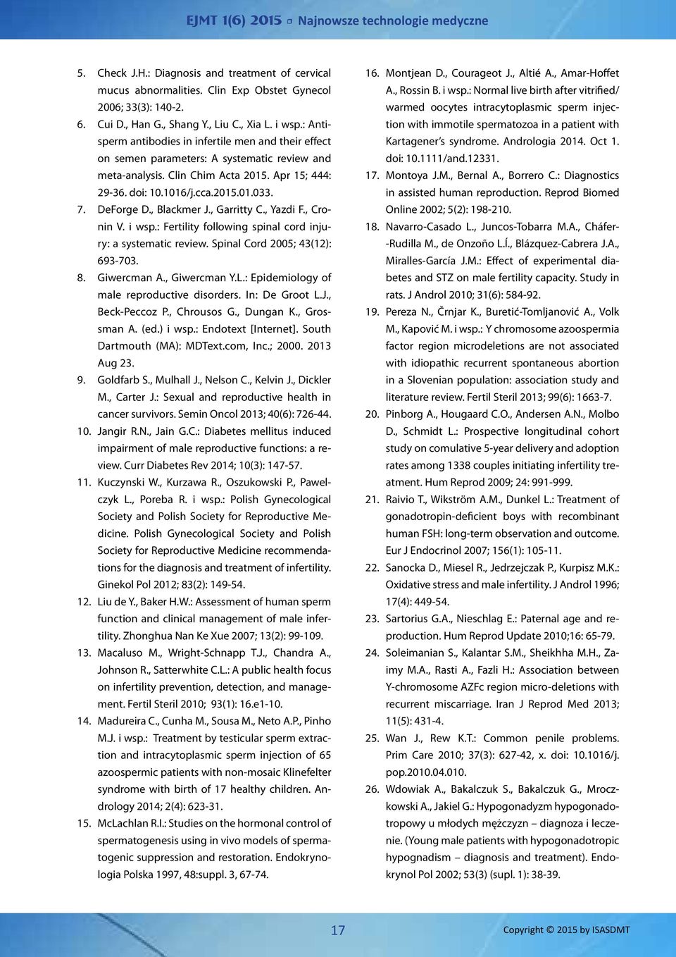 DeForge D., Blackmer J., Garritty C., Yazdi F., Cronin V. i wsp.: Fertility following spinal cord injury: a systematic review. Spinal Cord 2005; 43(12): 693-703. 8. Giwercman A., Giwercman Y.L.