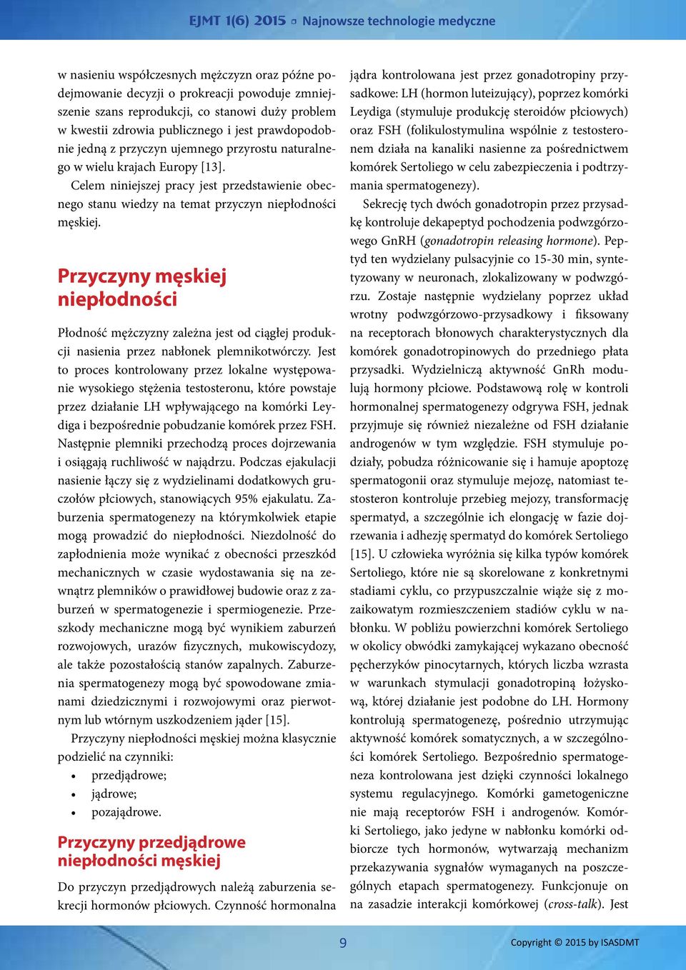 Przyczyny męskiej niepłodności Płodność mężczyzny zależna jest od ciągłej produkcji nasienia przez nabłonek plemnikotwórczy.