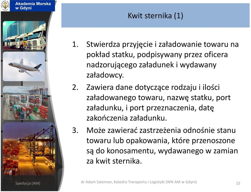 2. Zawiera dane dotyczące rodzaju i ilości załadowanego towaru, nazwę statku, port załadunku, i port przeznaczenia, datę