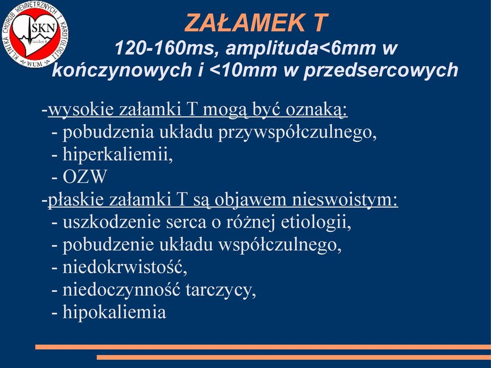 OZW -płaskie załamki T są objawem nieswoistym: - uszkodzenie serca o różnej etiologii,