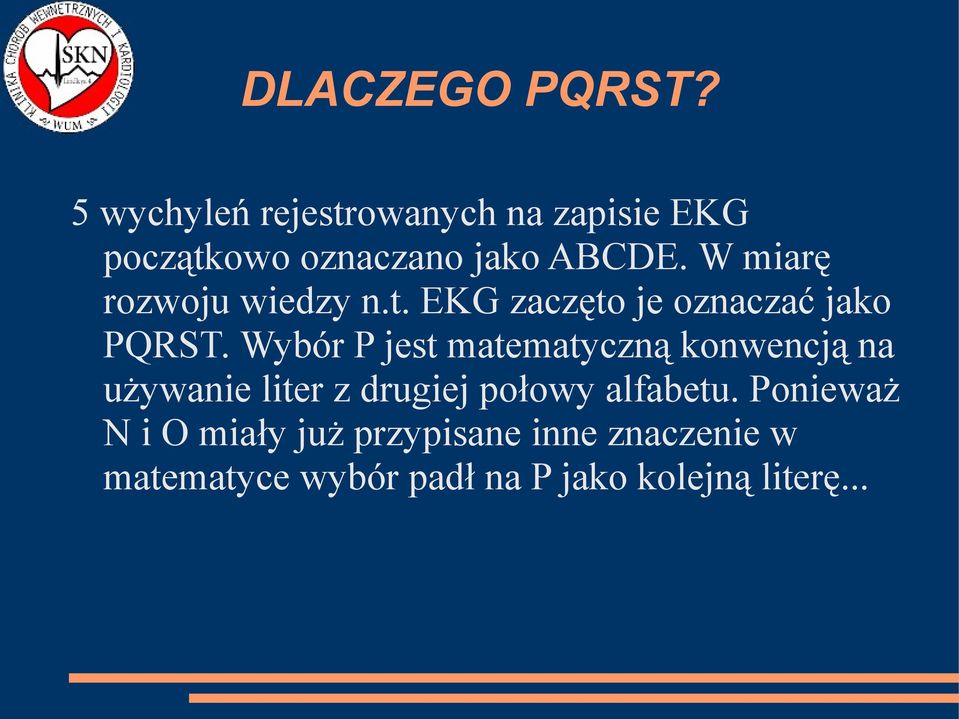 W miarę rozwoju wiedzy n.t. EKG zaczęto je oznaczać jako PQRST.