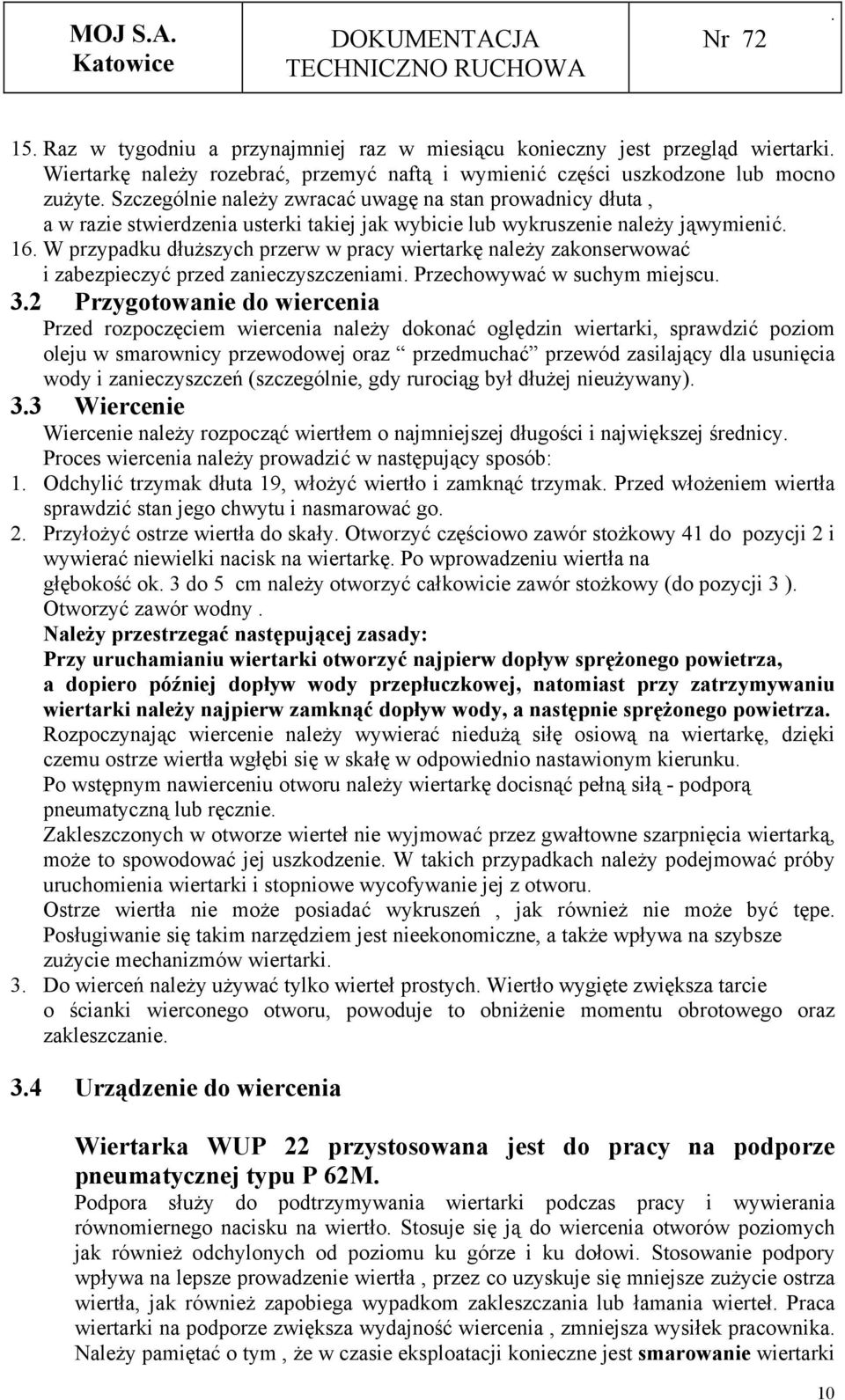 zabezpieczyć przed zanieczyszczeniami Przechowywać w suchym miejscu 3 Przygotowanie do wiercenia Przed rozpoczęciem wiercenia należy dokonać oględzin wiertarki, sprawdzić poziom oleju w smarownicy