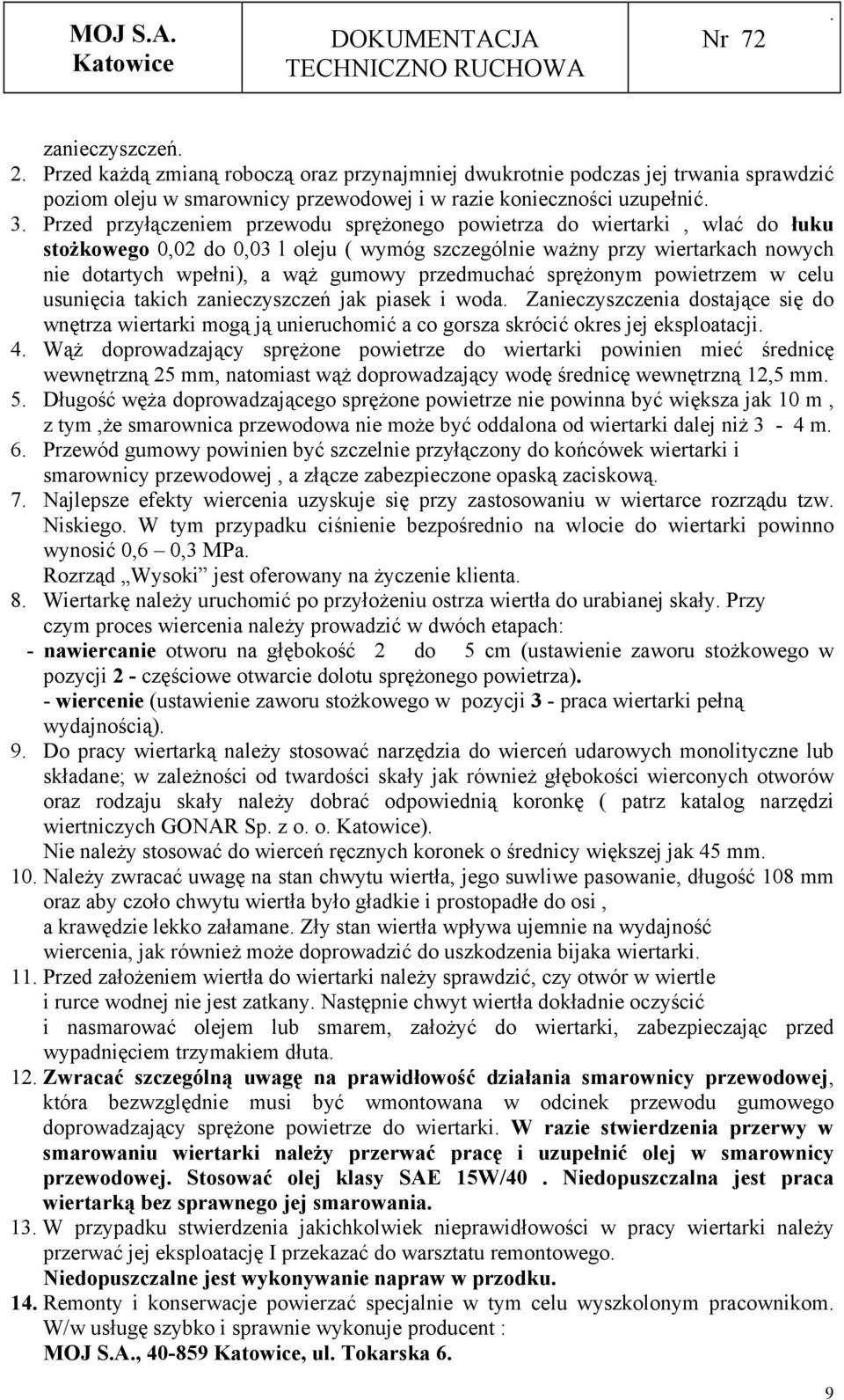 powietrzem w celu usunięcia takich zanieczyszczeń jak piasek i woda Zanieczyszczenia dostające się do wnętrza wiertarki mogą ją unieruchomić a co gorsza skrócić okres jej eksploatacji 4 Wąż
