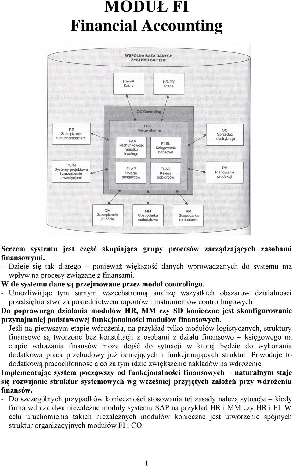 - Umożliwiając tym samym wszechstronną analizę wszystkich obszarów działalności przedsiębiorstwa za pośrednictwem raportów i instrumentów controllingowych.