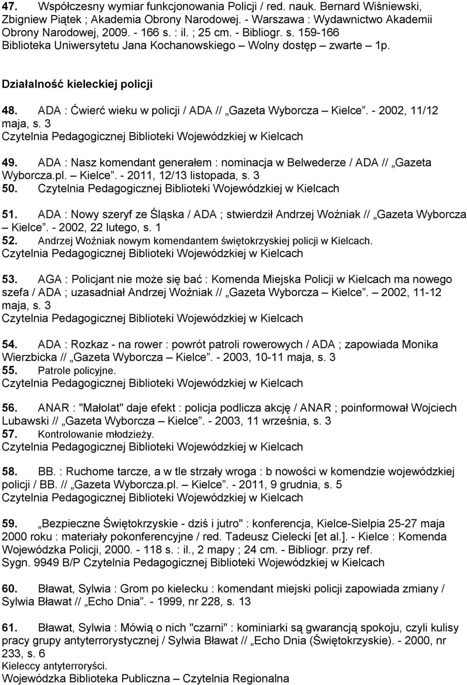 ADA : Nasz komendant generałem : nominacja w Belwederze / ADA // Gazeta Wyborcza.pl. Kielce. - 2011, 12/13 listopada, s. 3 50. 51.
