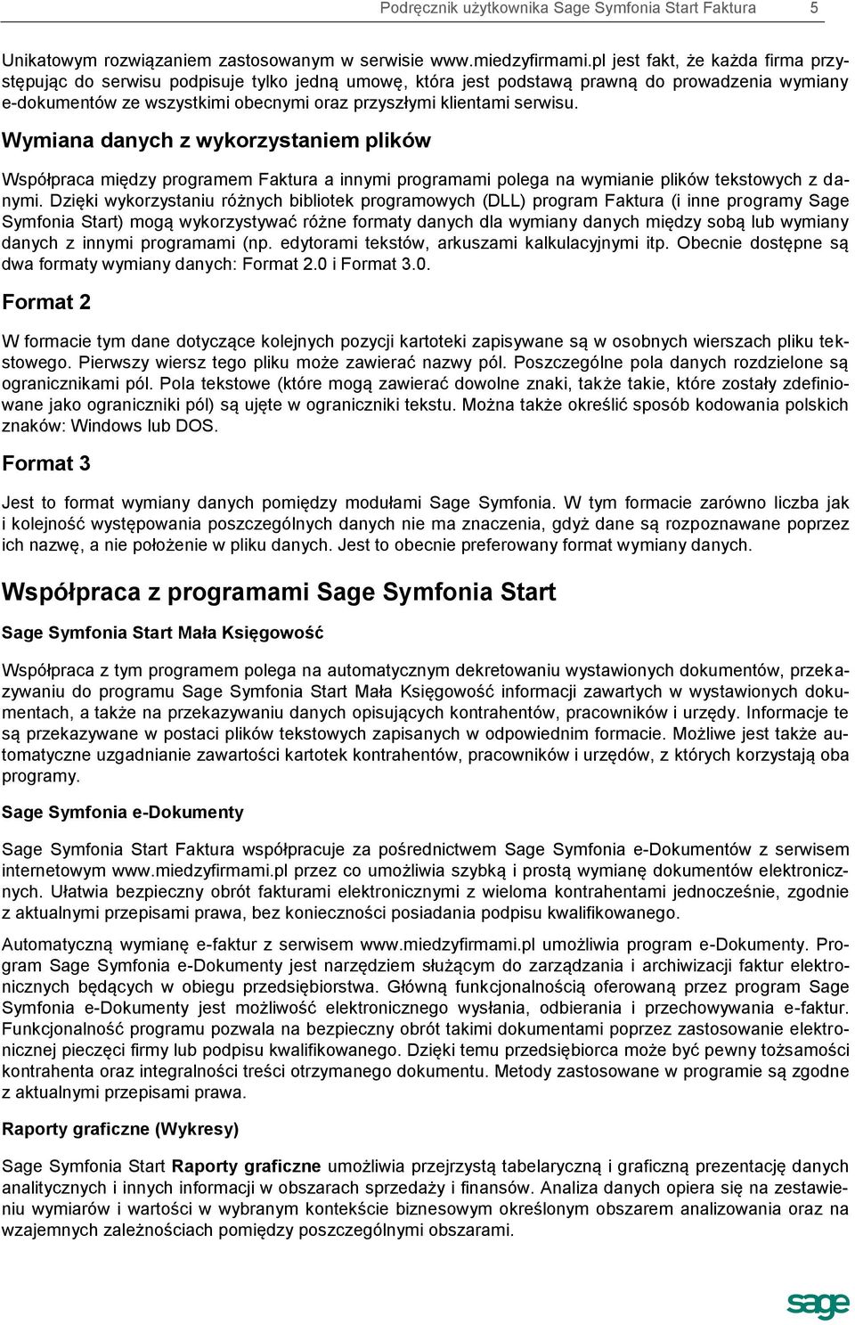serwisu. Wymiana danych z wykorzystaniem plików Współpraca między programem Faktura a innymi programami polega na wymianie plików tekstowych z danymi.