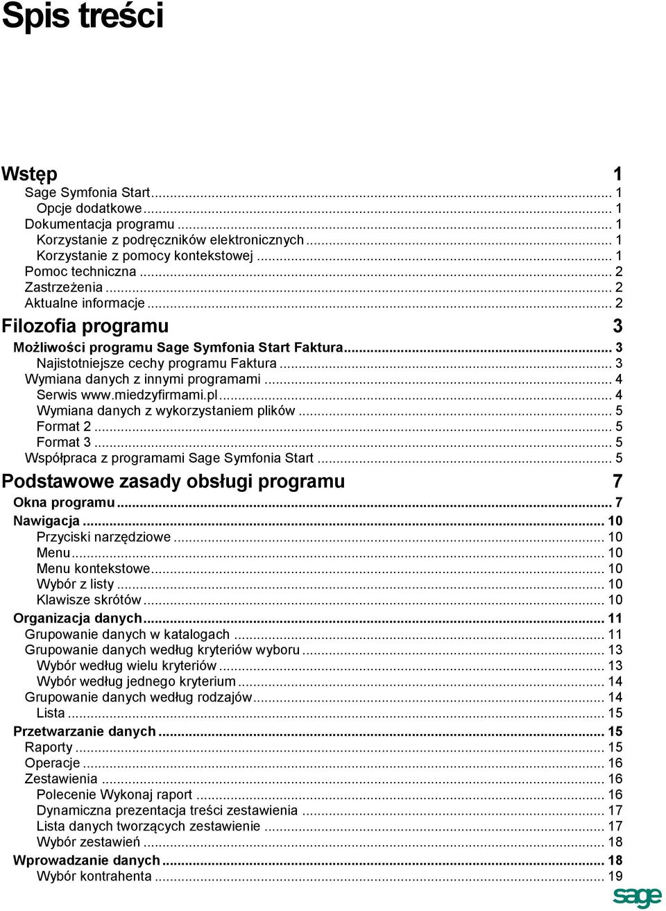.. 4 Serwis www.miedzyfirmami.pl... 4 Wymiana danych z wykorzystaniem plików... 5 Format 2... 5 Format 3... 5 Współpraca z programami Sage Symfonia Start.