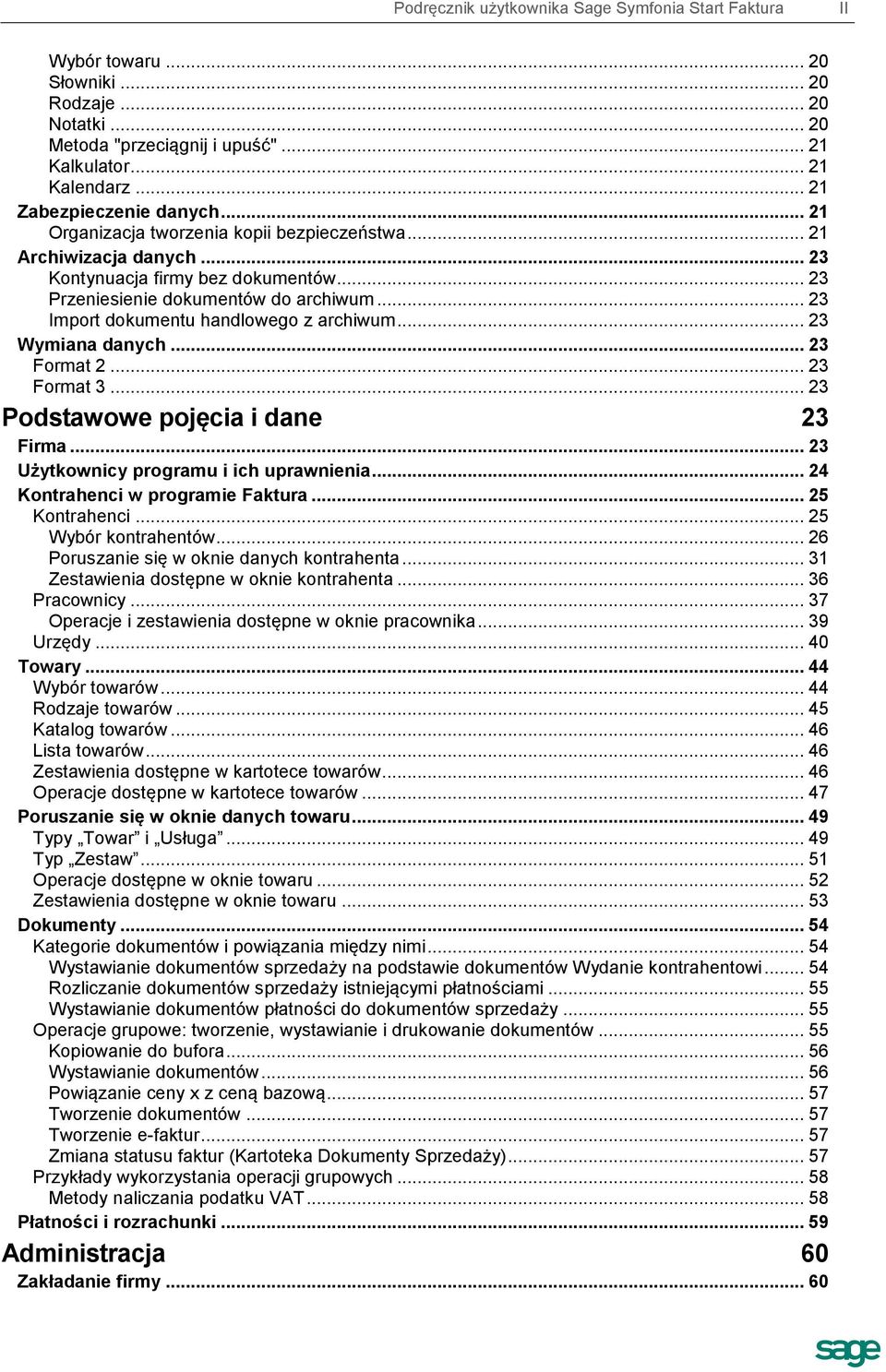 .. 23 Import dokumentu handlowego z archiwum... 23 Wymiana danych... 23 Format 2... 23 Format 3... 23 Podstawowe pojęcia i dane 23 Firma... 23 Użytkownicy programu i ich uprawnienia.