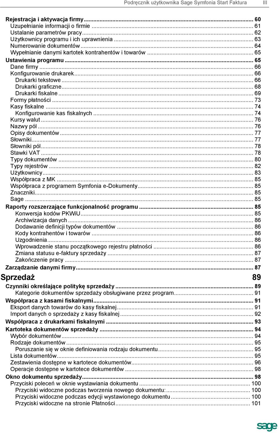 .. 66 Drukarki graficzne... 68 Drukarki fiskalne... 69 Formy płatności... 73 Kasy fiskalne... 74 Konfigurowanie kas fiskalnych... 74 Kursy walut... 76 Nazwy pól... 76 Opisy dokumentów... 77 Słowniki.
