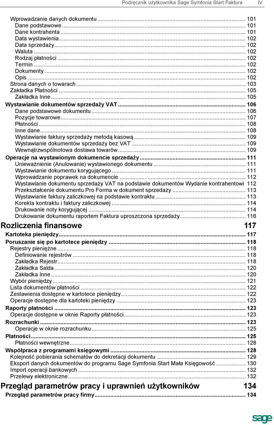 .. 106 Dane podstawowe dokumentu... 106 Pozycje towarowe... 107 Płatności... 108 Inne dane... 108 Wystawianie faktury sprzedaży metodą kasową... 109 Wystawianie dokumentów sprzedaży bez VAT.