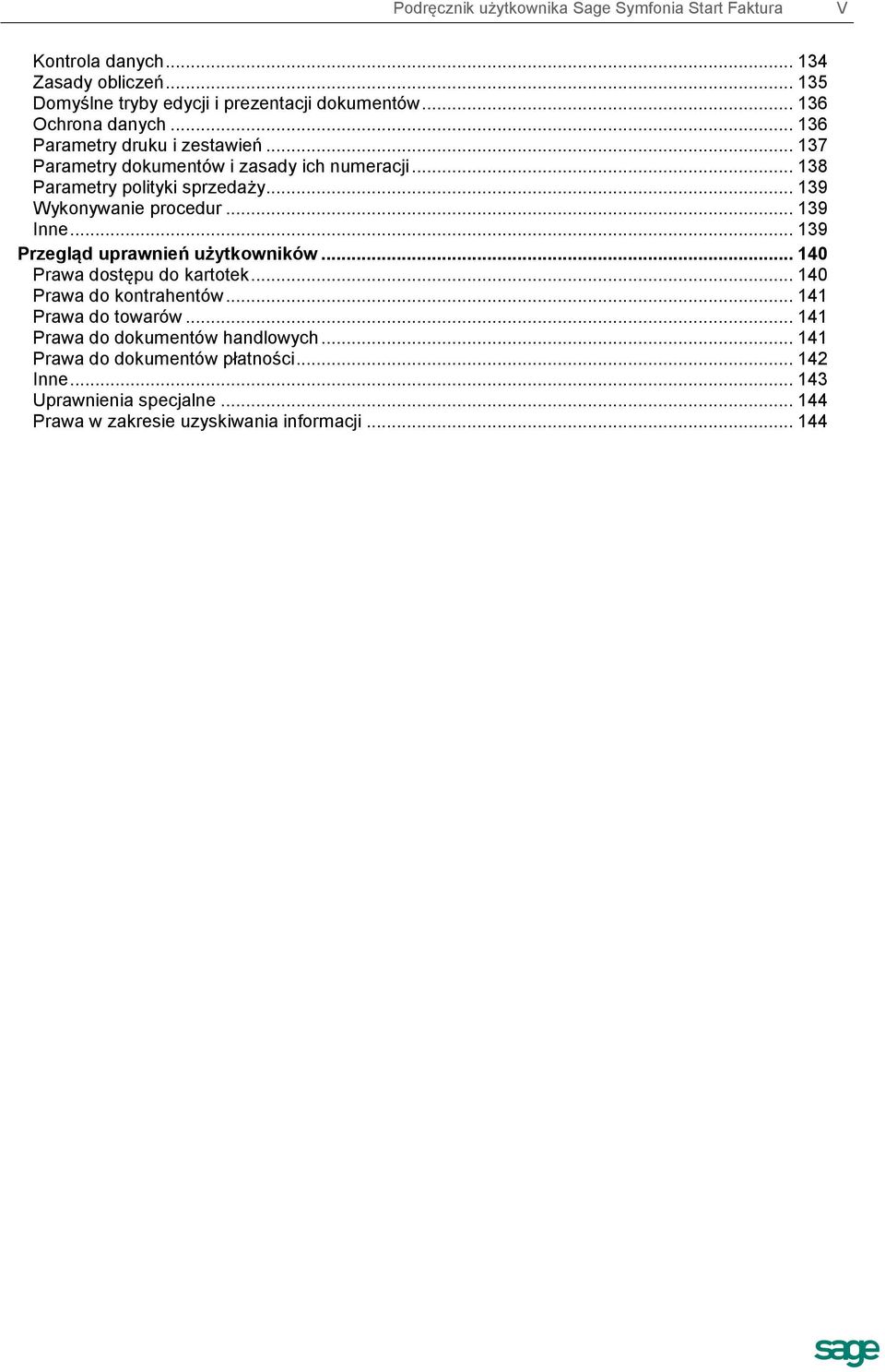 .. 139 Wykonywanie procedur... 139 Inne... 139 Przegląd uprawnień użytkowników... 140 Prawa dostępu do kartotek... 140 Prawa do kontrahentów.