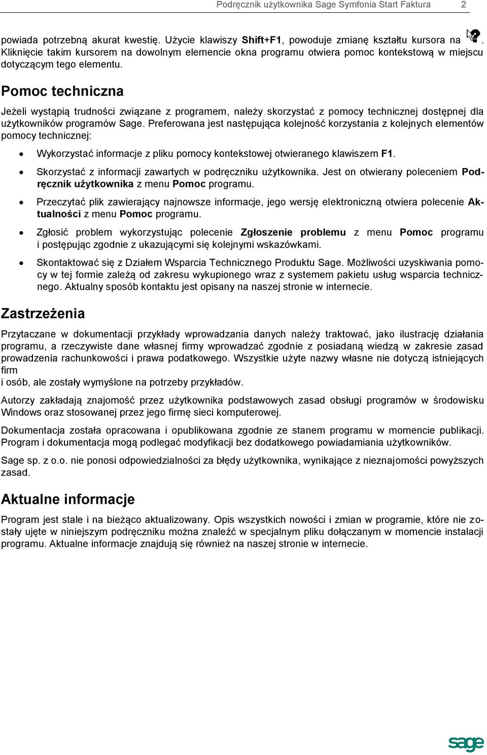 Pomoc techniczna Jeżeli wystąpią trudności związane z programem, należy skorzystać z pomocy technicznej dostępnej dla użytkowników programów Sage.
