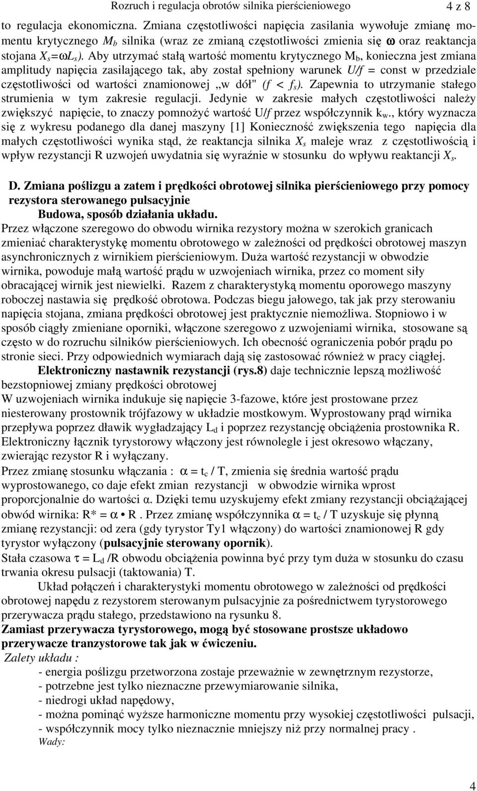 Aby utrzymać stałą wartość momentu krytycznego M b, konieczna jest zmiana amplitudy napięcia zasilającego tak, aby został spełniony warunek U/f = const w przedziale częstotliwości od wartości