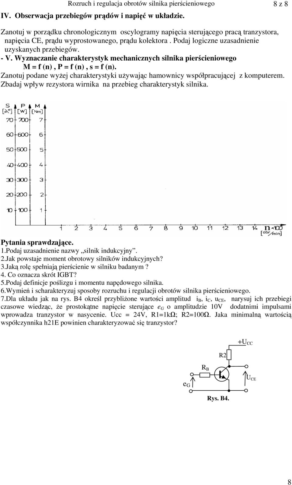 Wyznaczanie charakterystyk mechanicznych silnika pierścieniowego M = f (n), P = f (n), s = f (n). Zanotuj podane wyżej charakterystyki używając hamownicy współpracującej z komputerem.