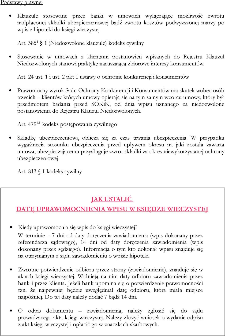 385 1 1 (Niedozwolone klauzule) kodeks cywilny Stosowanie w umowach z klientami postanowień wpisanych do Rejestru Klauzul Niedozwolonych stanowi praktykę naruszającą zbiorowe interesy konsumentów.