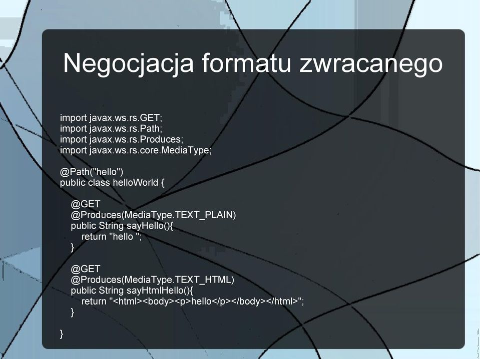 TEXT_PLAIN) public String sayhello(){ return "hello "; @GET @Produces(MediaType.