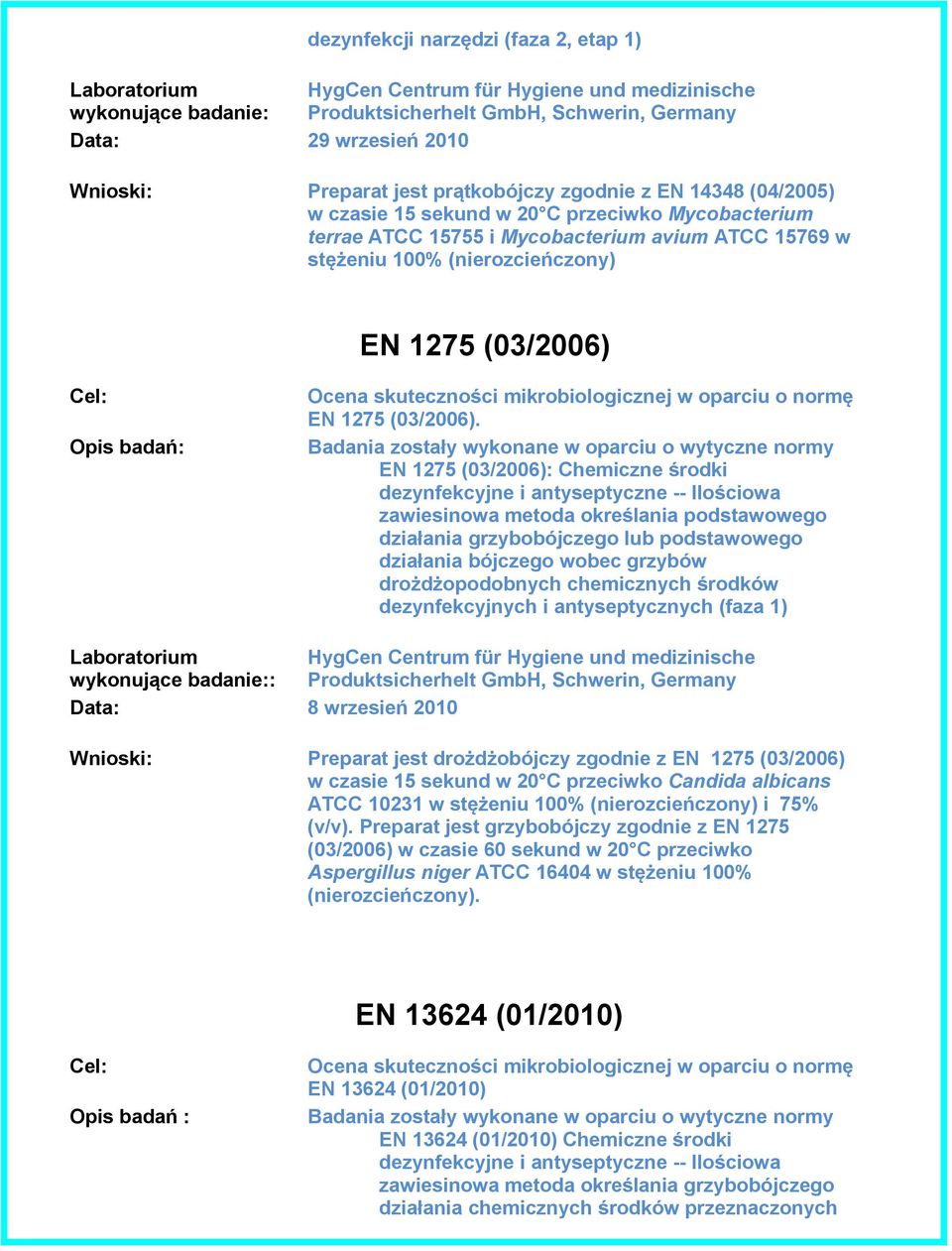 EN 1275 (03/2006): Chemiczne środki dezynfekcyjne i antyseptyczne -- Ilościowa zawiesinowa metoda określania podstawowego działania grzybobójczego lub podstawowego działania bójczego wobec grzybów