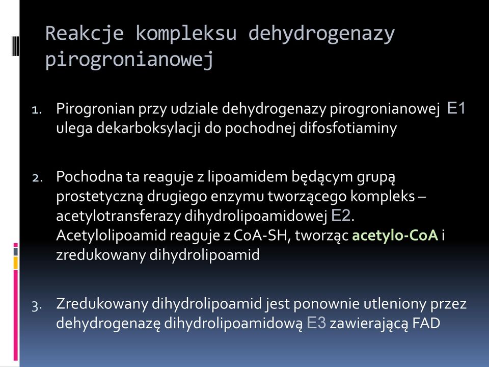 Pochodna ta reaguje z lipoamidem będącym grupą prostetyczną drugiego enzymu tworzącego kompleks acetylotransferazy