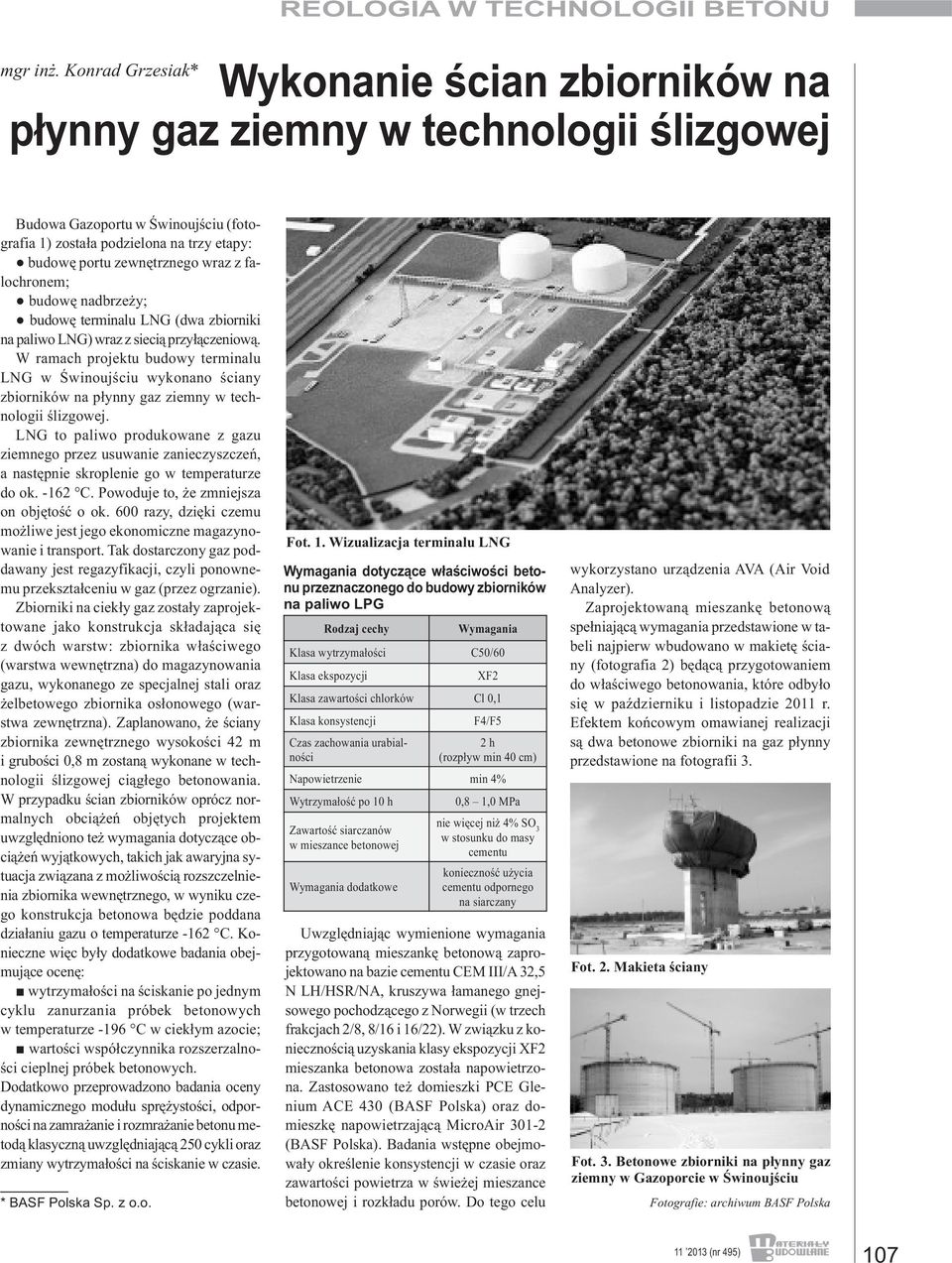z falochronem; budowę nadbrzeży; budowę terminalu LNG (dwa zbiorniki na paliwo LNG) wraz z siecią przyłączeniową.