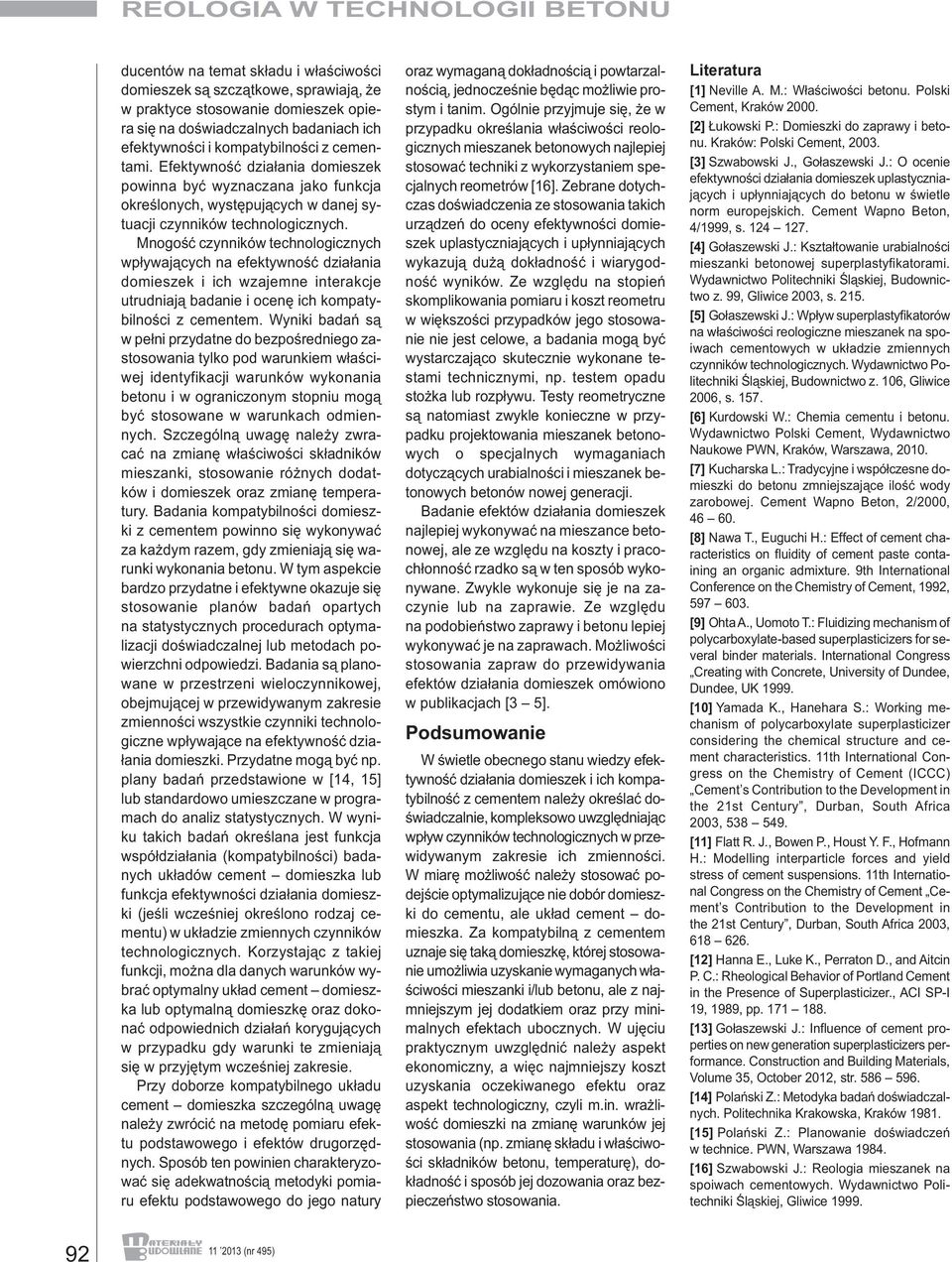 Mnogość czynników technologicznych wpływających na efektywność działania domieszek i ich wzajemne interakcje utrudniają badanie i ocenę ich kompatybilności z cementem.