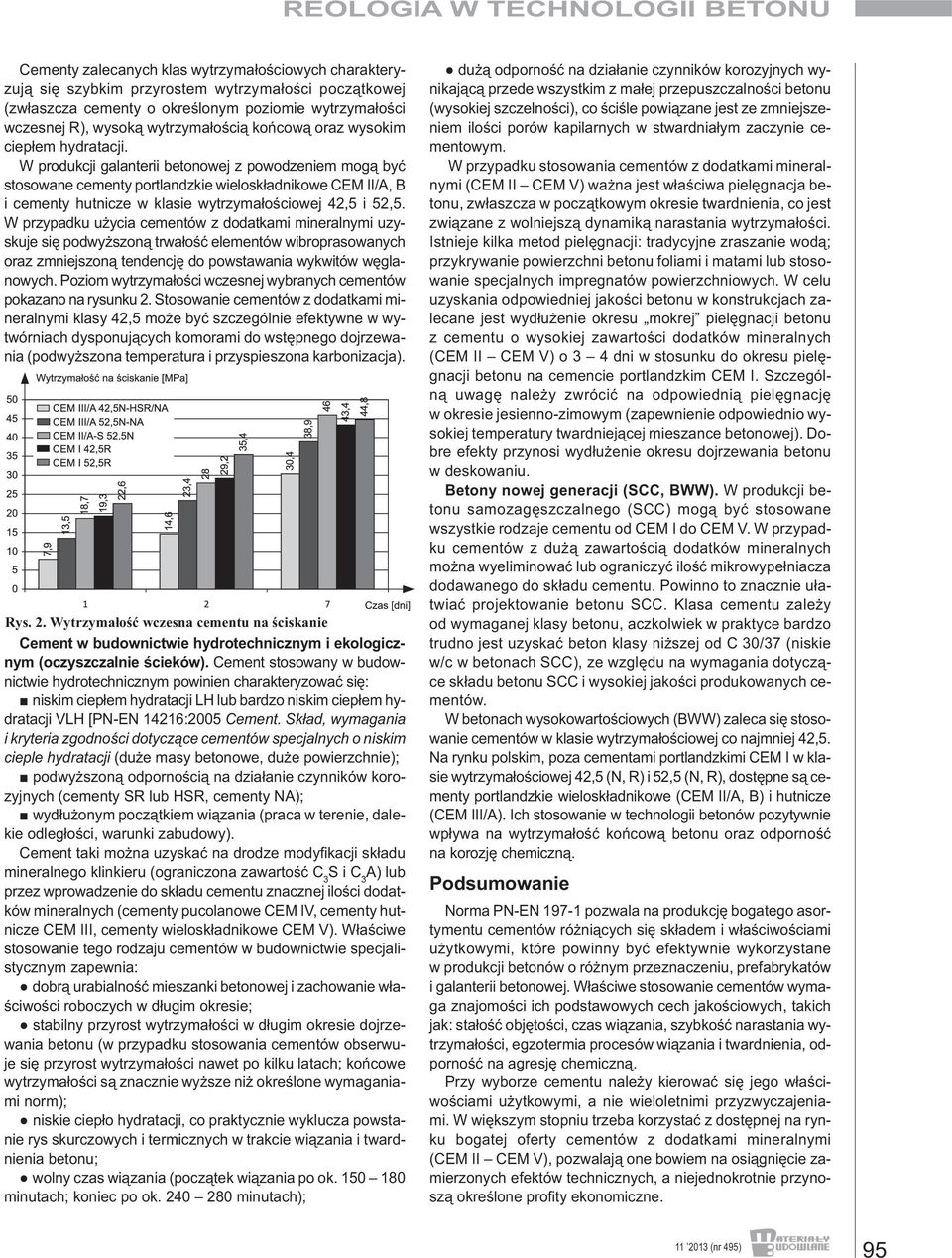 W produkcji galanterii betonowej z powodzeniem mogą być stosowane cementy portlandzkie wieloskładnikowe CEM II/A, B i cementy hutnicze w klasie wytrzymałościowej 42,5 i 52,5.