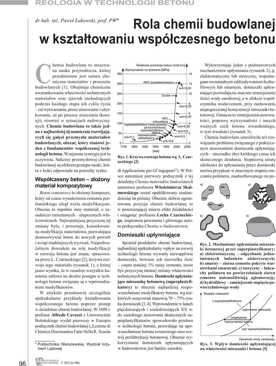 Obejmuje chemiczne uwarunkowania właściwości technicznych materiałów oraz zjawisk zachodzących podczas każdego etapu ich cyklu życia od wytwarzania, przez stosowanie i użytkowanie, aż po procesy