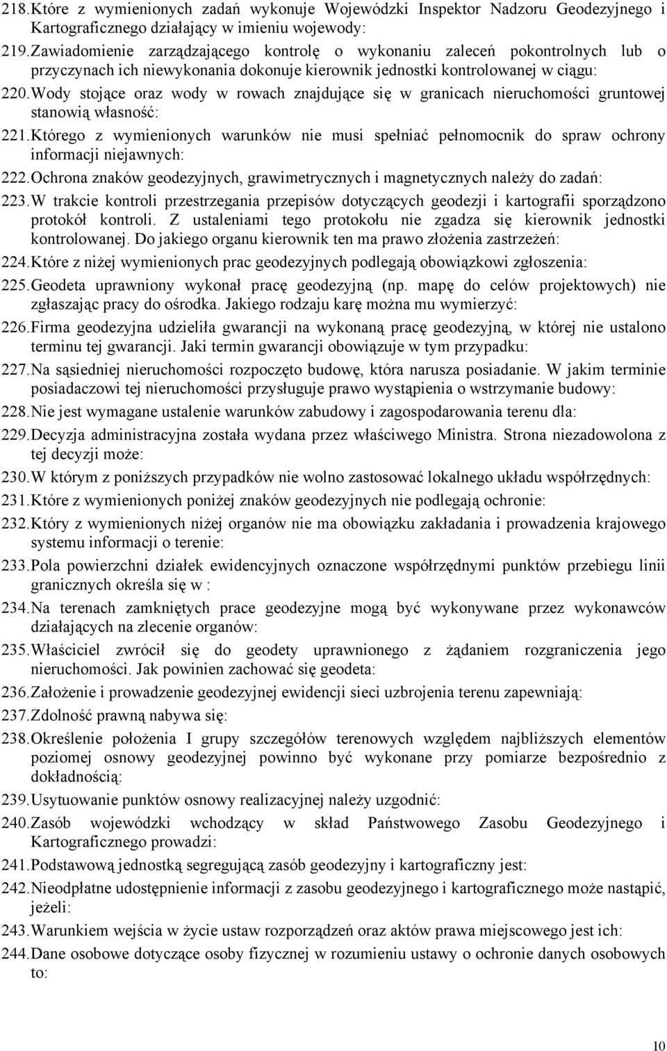 Wody stojące oraz wody w rowach znajdujące się w granicach nieruchomości gruntowej stanowią własność: 221.