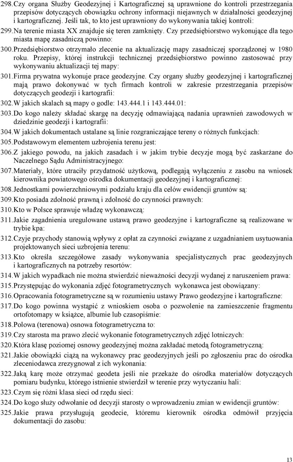 Czy przedsiębiorstwo wykonujące dla tego miasta mapę zasadniczą powinno: 300. Przedsiębiorstwo otrzymało zlecenie na aktualizację mapy zasadniczej sporządzonej w 1980 roku.