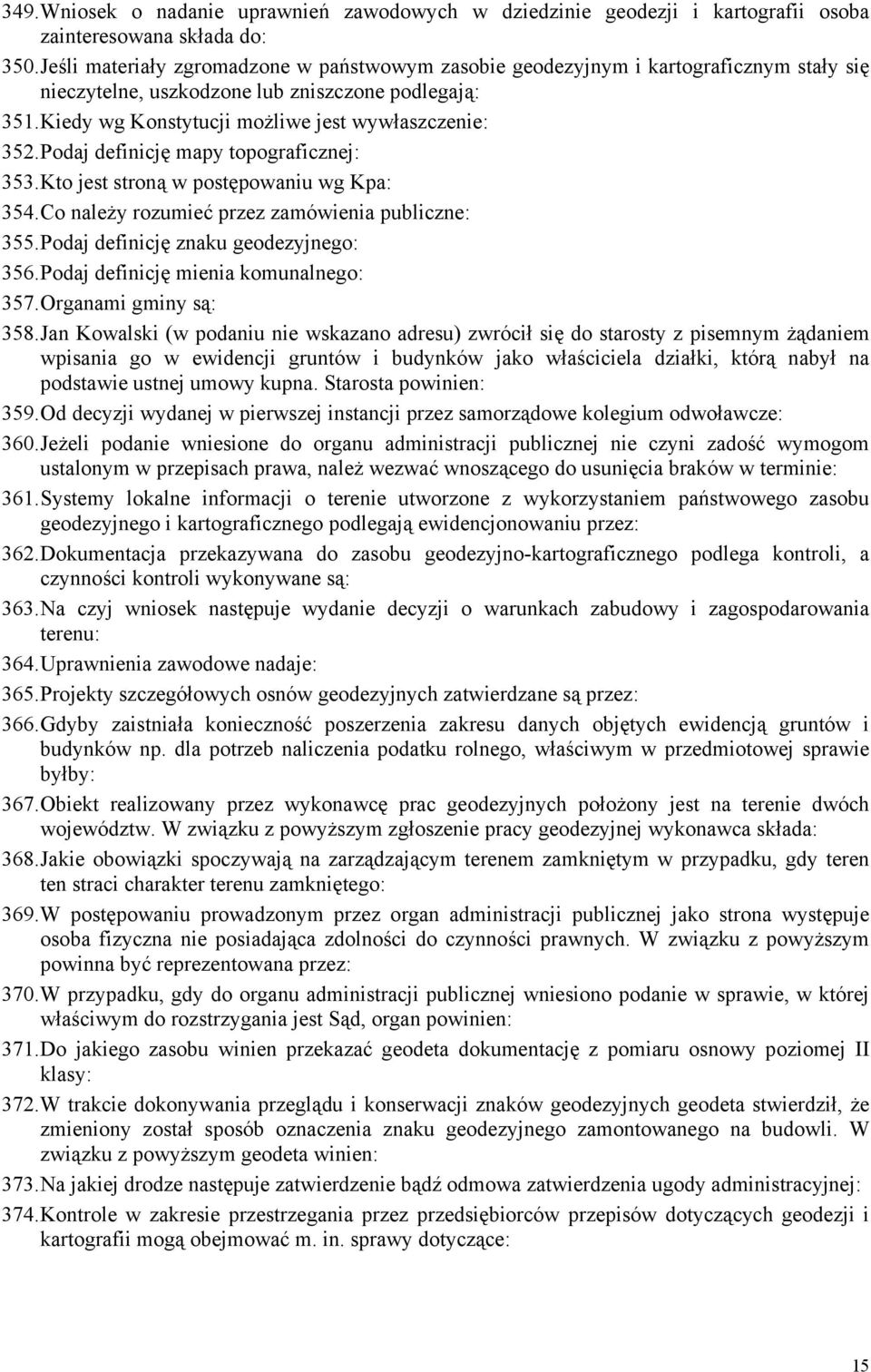 Podaj definicję mapy topograficznej: 353. Kto jest stroną w postępowaniu wg Kpa: 354. Co należy rozumieć przez zamówienia publiczne: 355. Podaj definicję znaku geodezyjnego: 356.