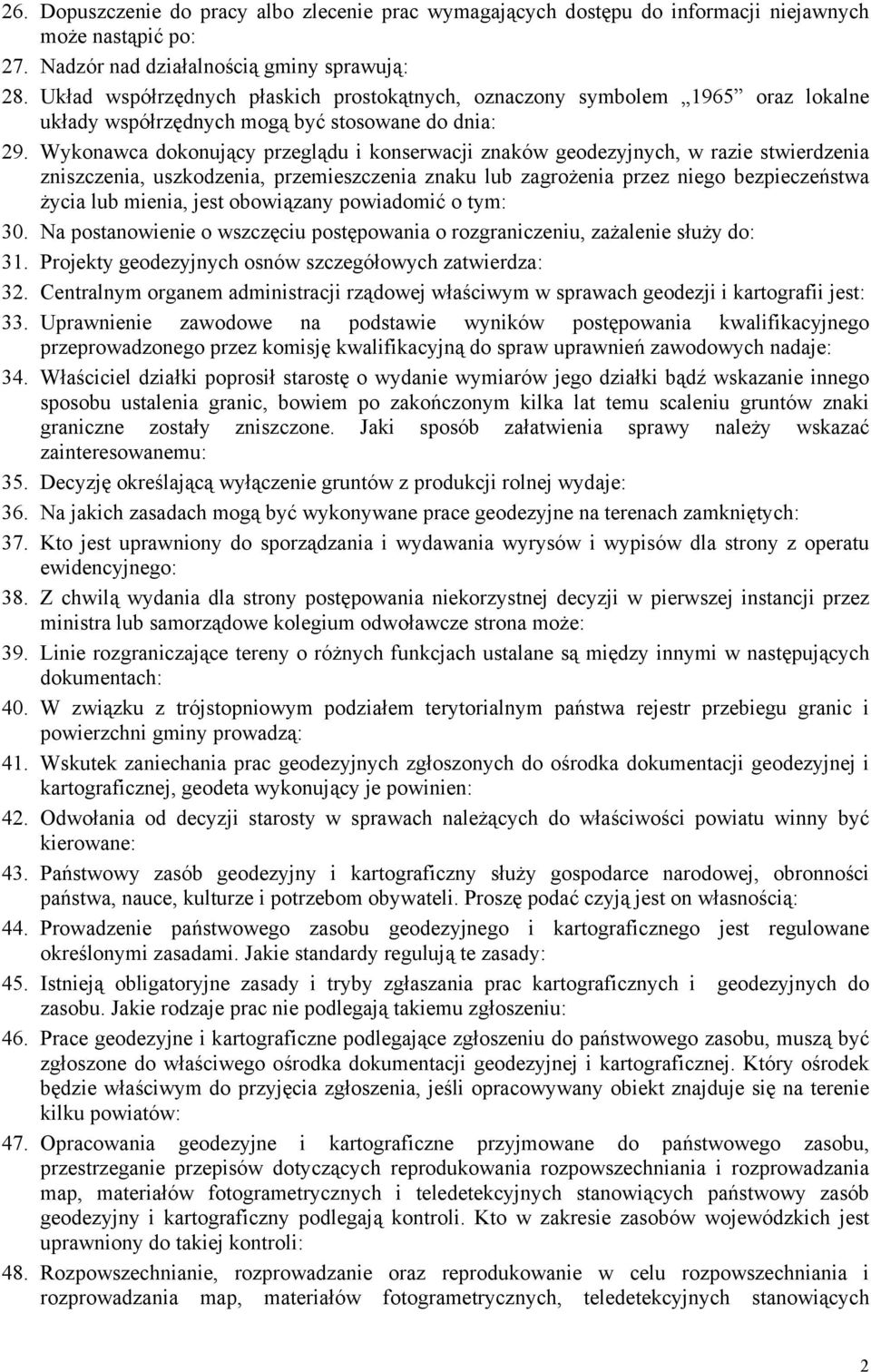 Wykonawca dokonujący przeglądu i konserwacji znaków geodezyjnych, w razie stwierdzenia zniszczenia, uszkodzenia, przemieszczenia znaku lub zagrożenia przez niego bezpieczeństwa życia lub mienia, jest