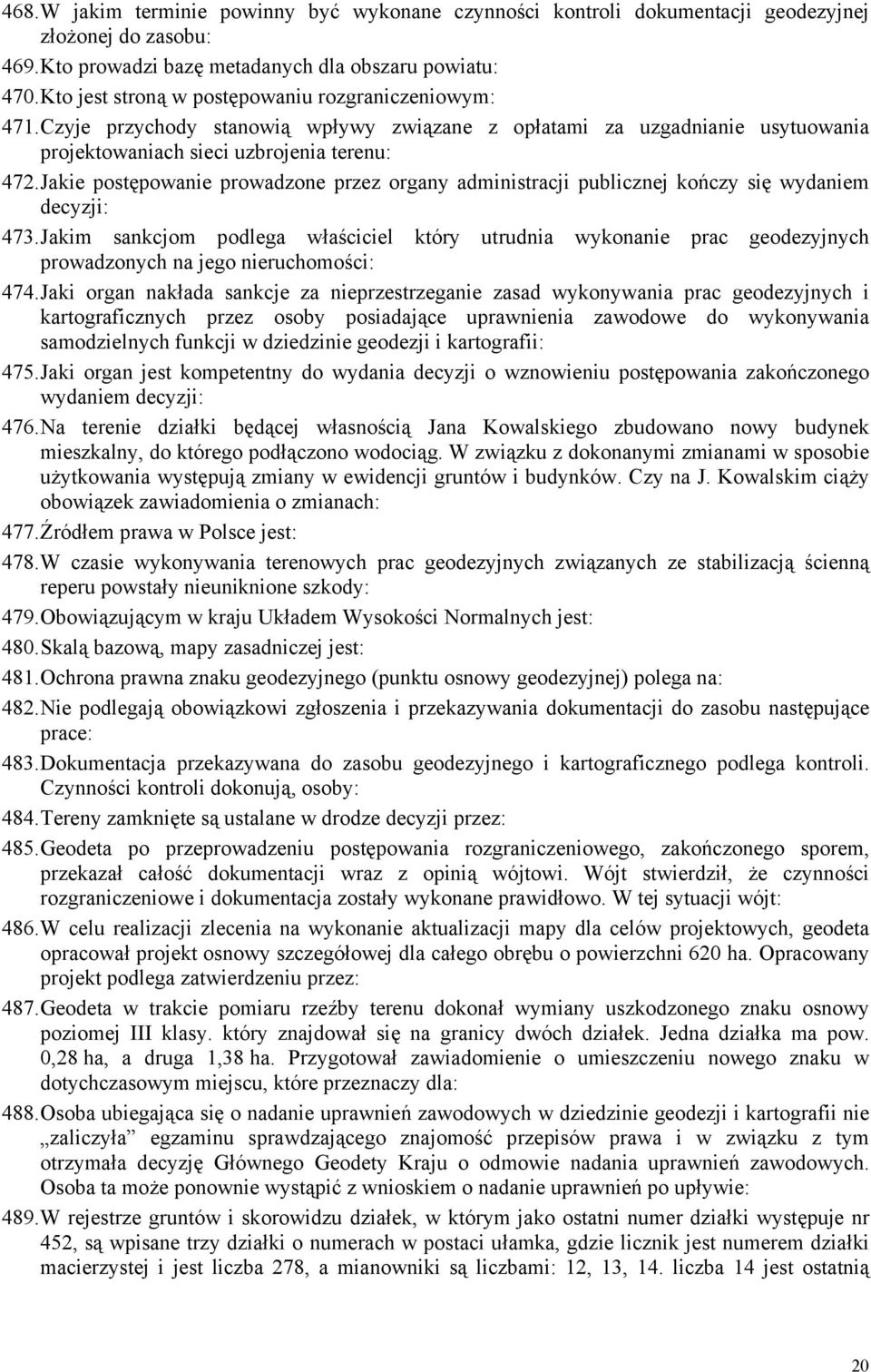 Jakie postępowanie prowadzone przez organy administracji publicznej kończy się wydaniem decyzji: 473.