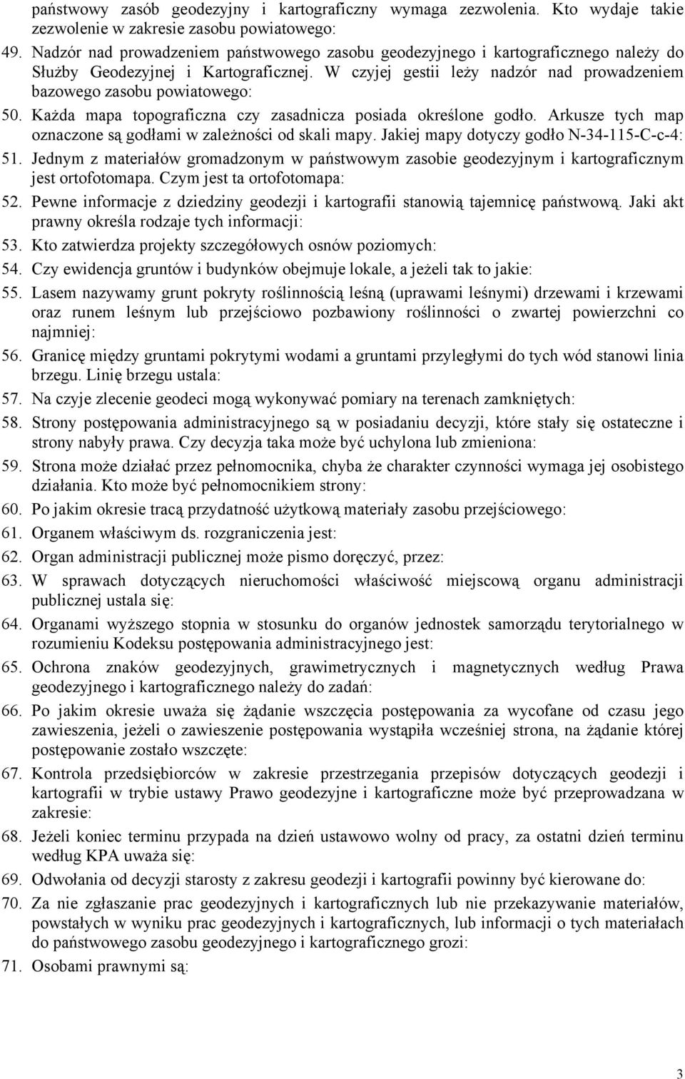 Każda mapa topograficzna czy zasadnicza posiada określone godło. Arkusze tych map oznaczone są godłami w zależności od skali mapy. Jakiej mapy dotyczy godło N-34-115-C-c-4: 51.