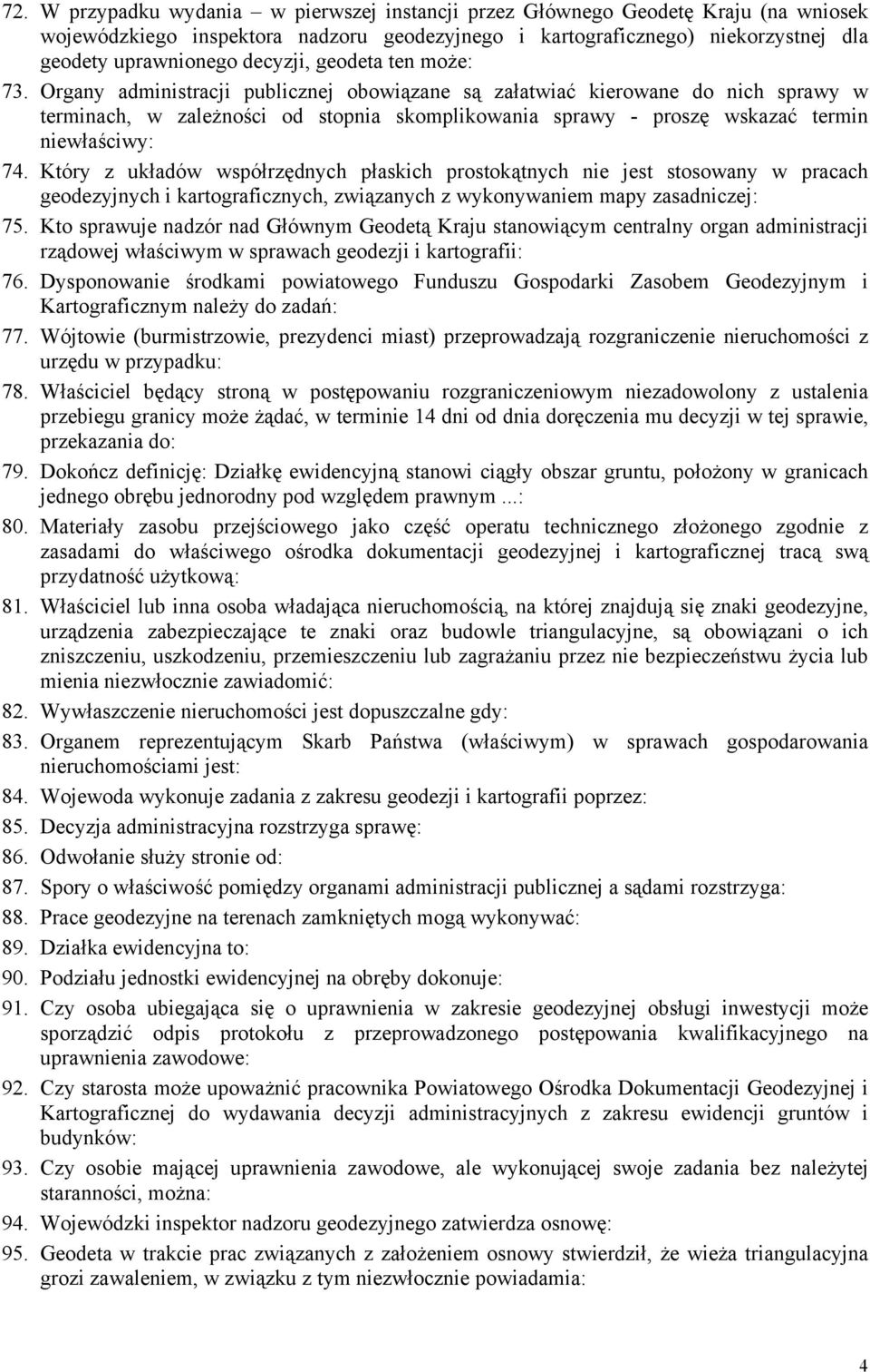 Organy administracji publicznej obowiązane są załatwiać kierowane do nich sprawy w terminach, w zależności od stopnia skomplikowania sprawy - proszę wskazać termin niewłaściwy: 74.