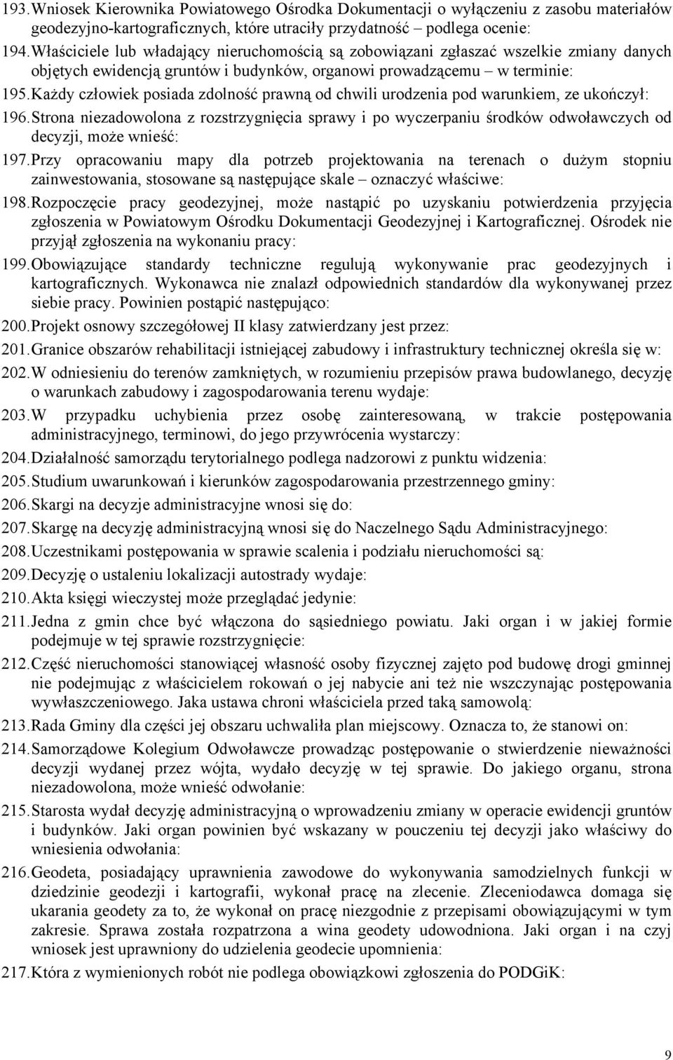 Każdy człowiek posiada zdolność prawną od chwili urodzenia pod warunkiem, ze ukończył: 196.