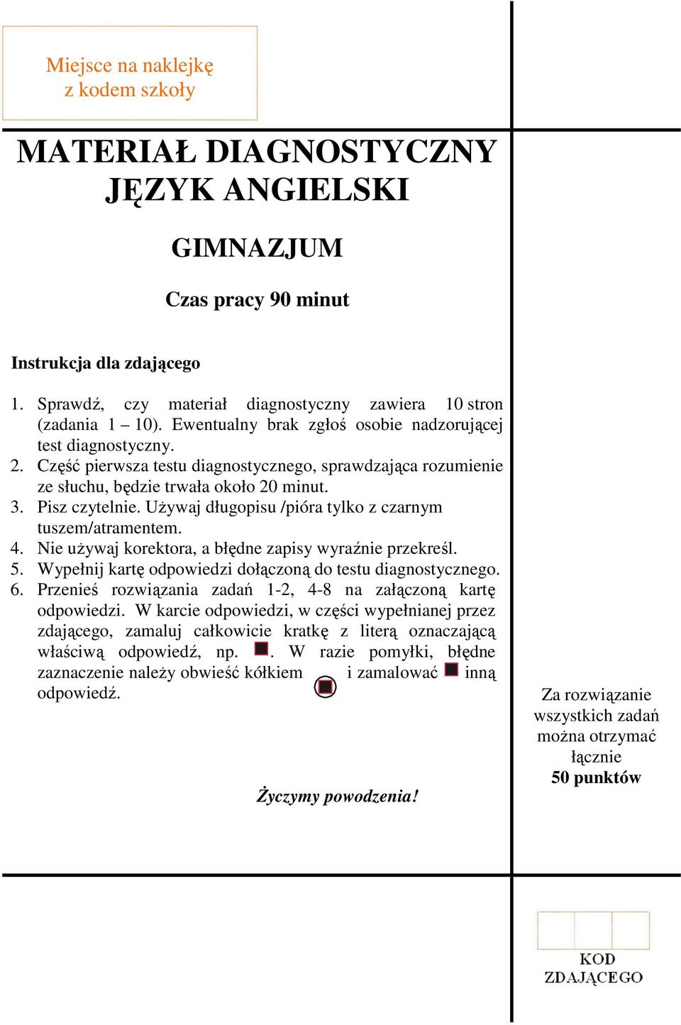 UŜywaj długopisu /pióra tylko z czarnym tuszem/atramentem. 4. Nie uŝywaj korektora, a błędne zapisy wyraźnie przekreśl. 5. Wypełnij kartę odpowiedzi dołączoną do testu diagnostycznego. 6.