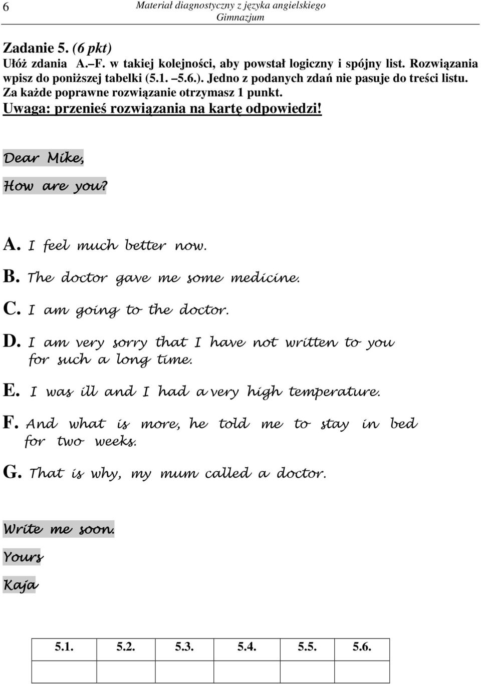 The doctor gave me some medicine. C. I am going to the doctor. D. I am very sorry that I have not written to you for such a long time. E.