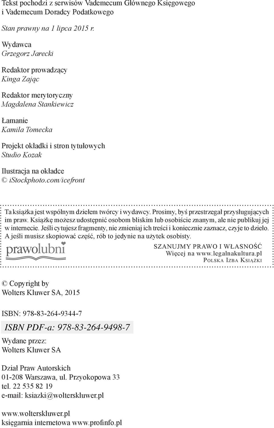 Wydawca Wydawca Grzegorz Magdalena Jarecki Stojek-Siwińska Redaktor prowadzący Kinga Ewa Fonkowicz Zając Redaktor merytoryczny Magdalena Izabela Baranowska Stankiewicz Sylwia Gołaś-Olszak Łamanie