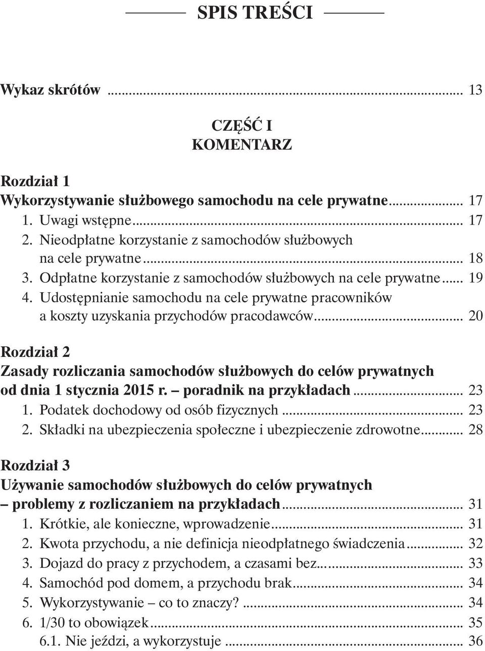 .. 20 Rozdział 2 Zasady rozliczania samochodów służbowych do celów prywatnych od dnia 1 stycznia 2015 r. poradnik na przykładach... 23 1. Podatek dochodowy od osób fizycznych... 23 2.