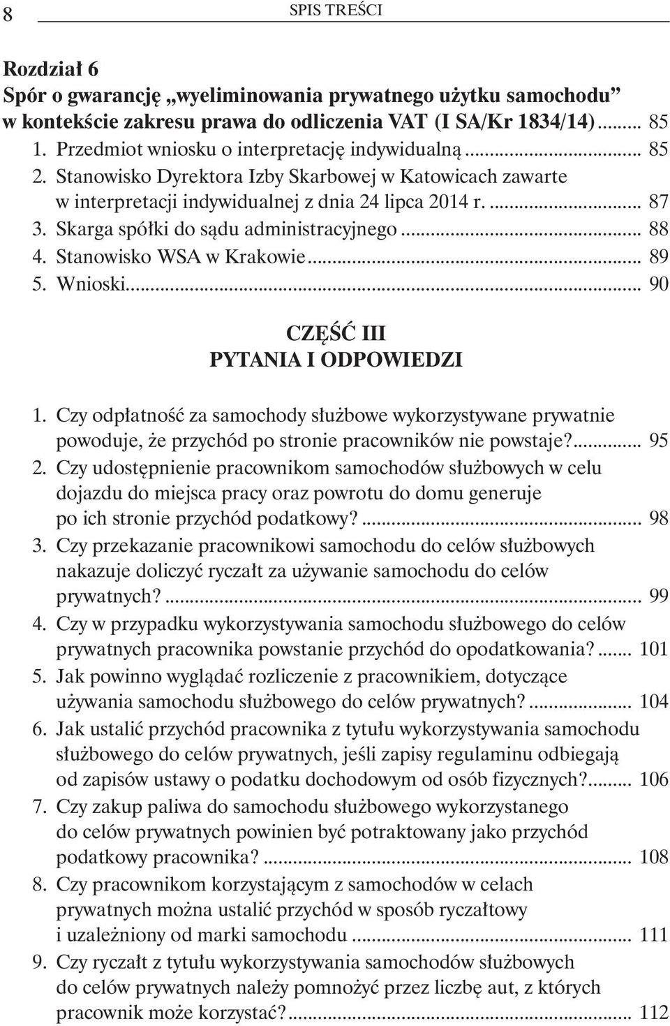 Skarga spółki do sądu administracyjnego... 88 4. Stanowisko WSA w Krakowie... 89 5. Wnioski... 90 CZĘŚĆ III PYTANIA I ODPOWIEDZI 1.