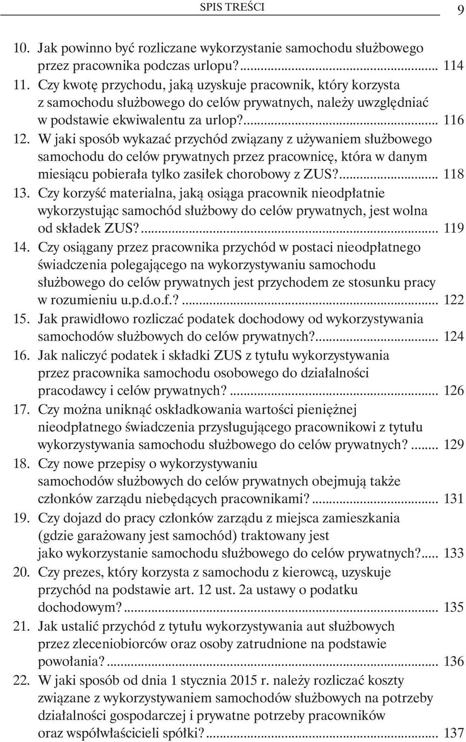 W jaki sposób wykazać przychód związany z używaniem służbowego samochodu do celów prywatnych przez pracownicę, która w danym miesiącu pobierała tylko zasiłek chorobowy z ZUS?... 118 13.