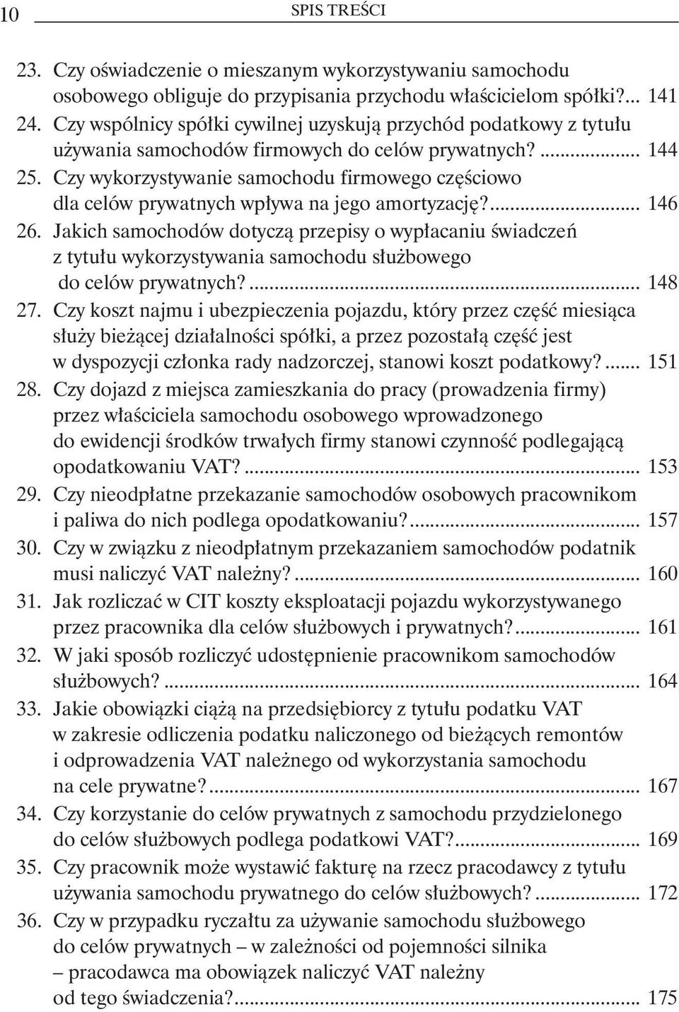 dla celów prywatnych wpływa na jego amortyzację?... 146 26. Jakich samochodów dotyczą przepisy o wypłacaniu świadczeń. z tytułu wykorzystywania samochodu służbowego. do celów prywatnych?... 148 27.