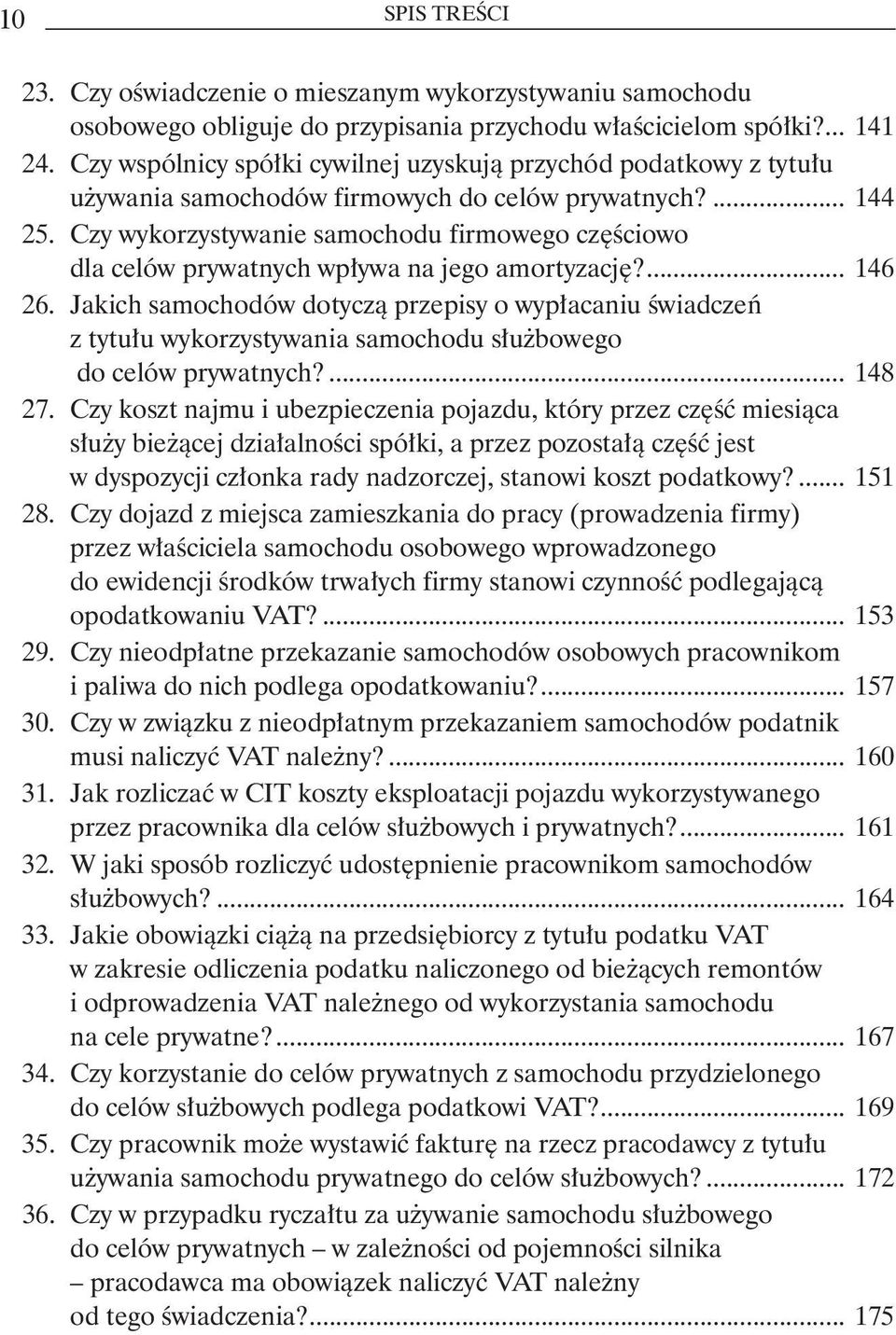 dla celów prywatnych wpływa na jego amortyzację?... 146 26. Jakich samochodów dotyczą przepisy o wypłacaniu świadczeń. z tytułu wykorzystywania samochodu służbowego. do celów prywatnych?... 148 27.