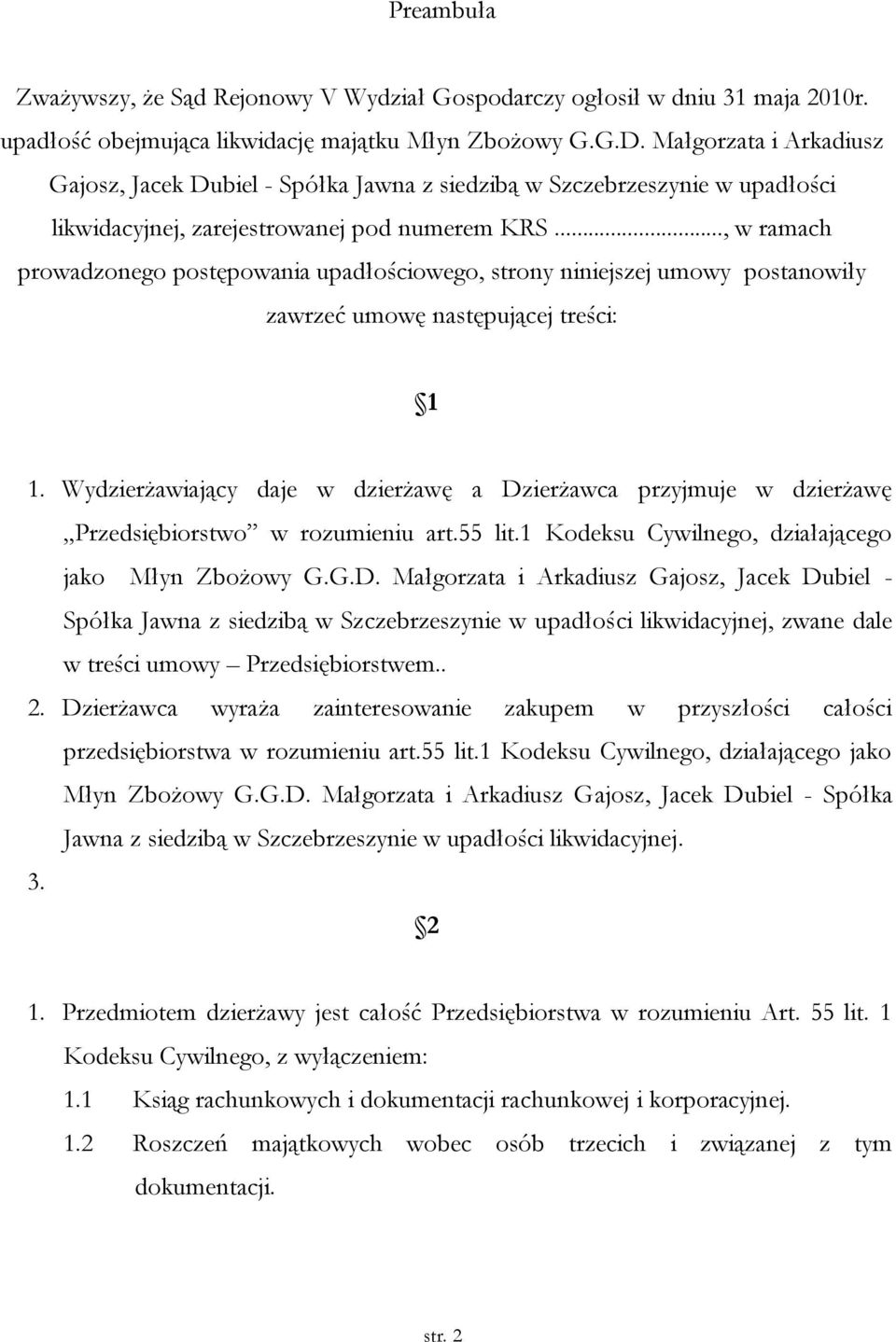 .., w ramach prowadzonego postępowania upadłościowego, strony niniejszej umowy postanowiły zawrzeć umowę następującej treści: 1 1.