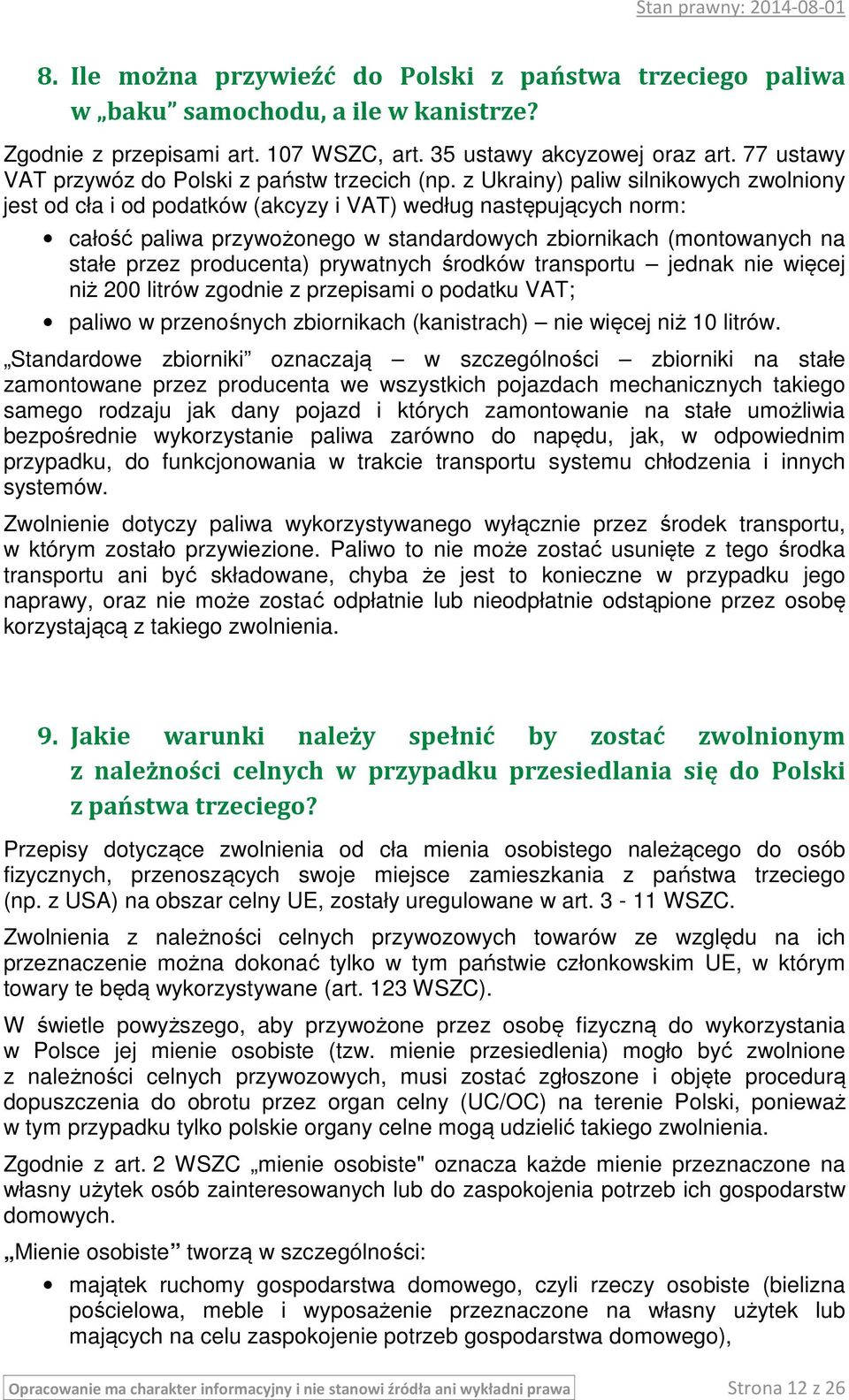 z Ukrainy) paliw silnikowych zwolniony jest od cła i od podatków (akcyzy i VAT) według następujących norm: całość paliwa przywożonego w standardowych zbiornikach (montowanych na stałe przez
