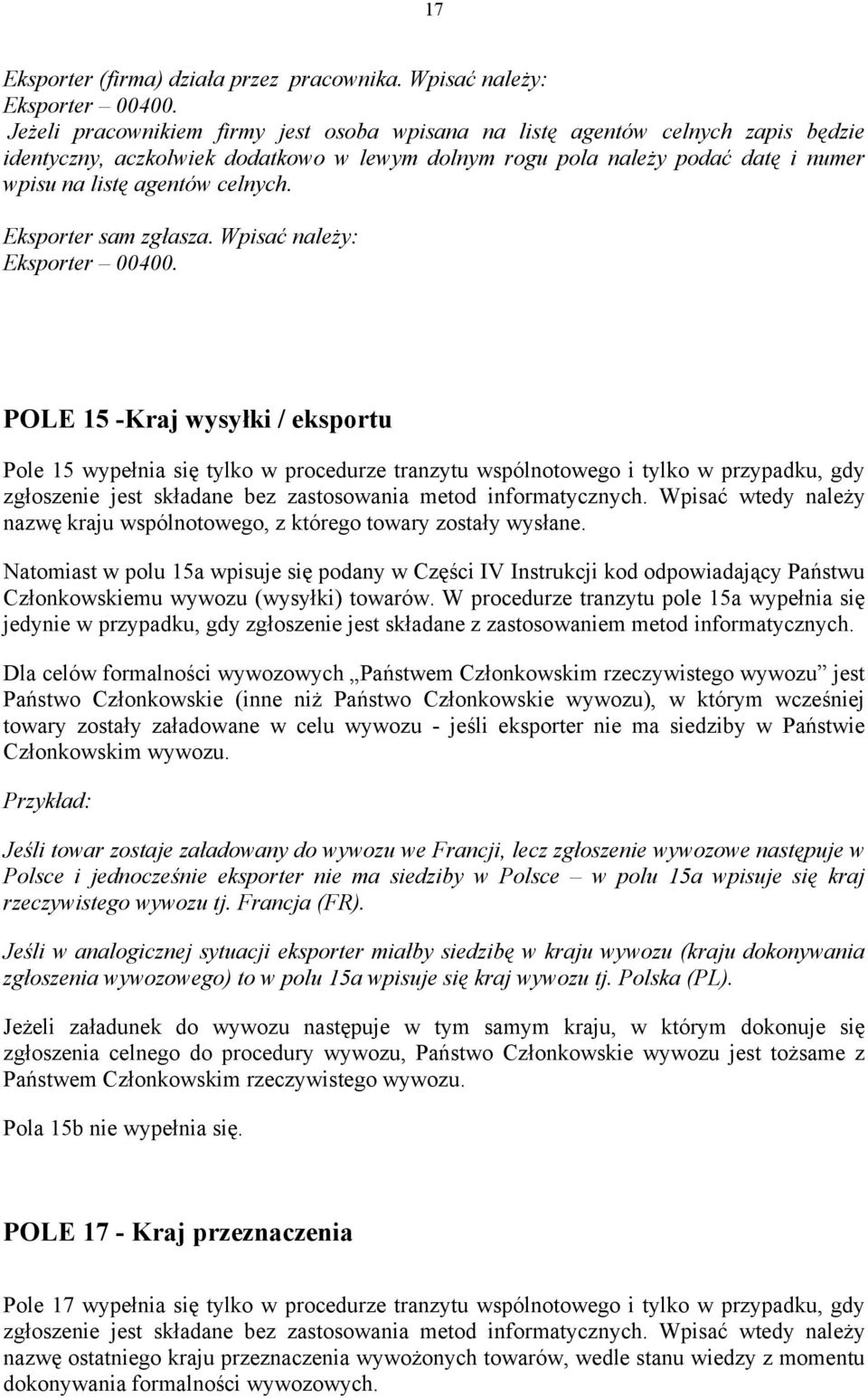 Eksporter sam zgłasza. Wpisać należy: Eksporter 00400.