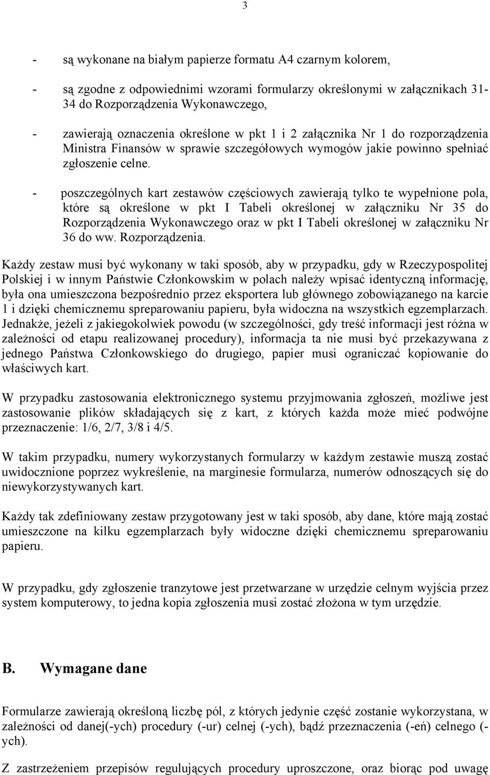 - poszczególnych kart zestawów częściowych zawierają tylko te wypełnione pola, które są określone w pkt I Tabeli określonej w załączniku Nr 35 do Rozporządzenia Wykonawczego oraz w pkt I Tabeli