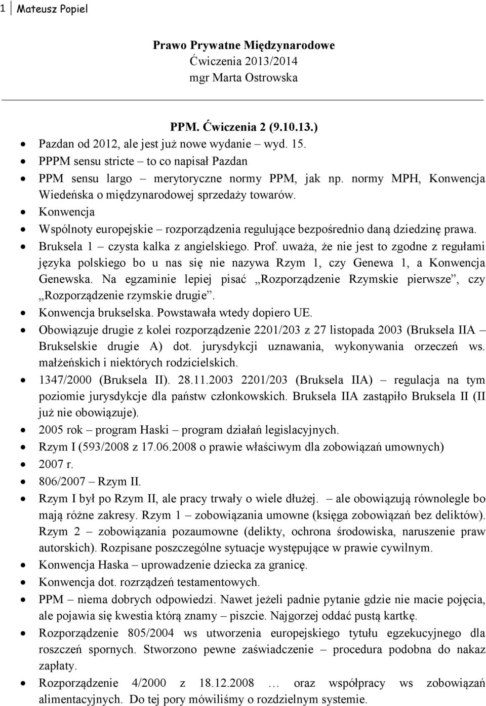 Konwencja Wspólnoty europejskie rozporządzenia regulujące bezpośrednio daną dziedzinę prawa. Bruksela 1 czysta kalka z angielskiego. Prof.