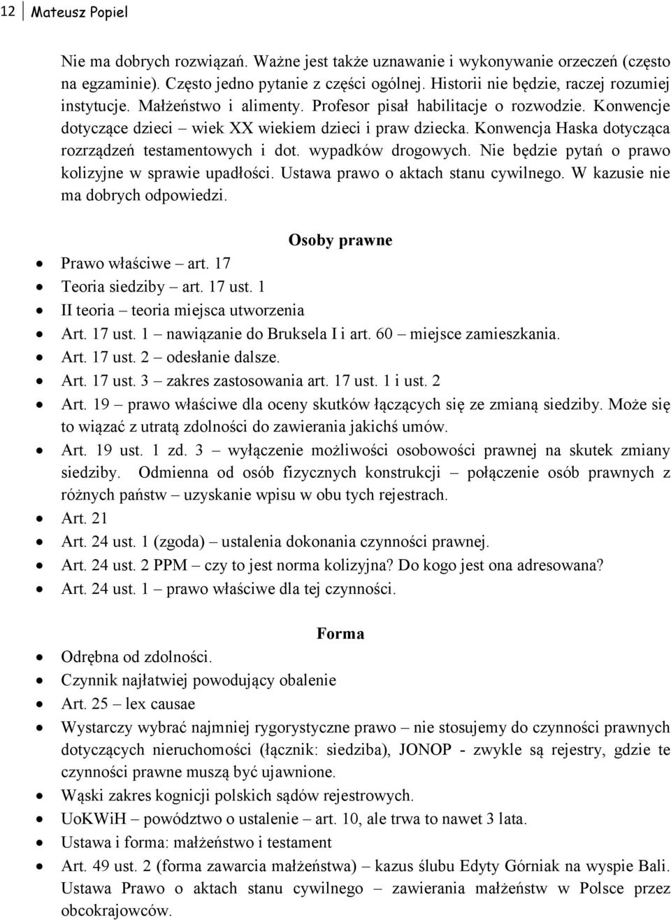 Konwencja Haska dotycząca rozrządzeń testamentowych i dot. wypadków drogowych. Nie będzie pytań o prawo kolizyjne w sprawie upadłości. Ustawa prawo o aktach stanu cywilnego.