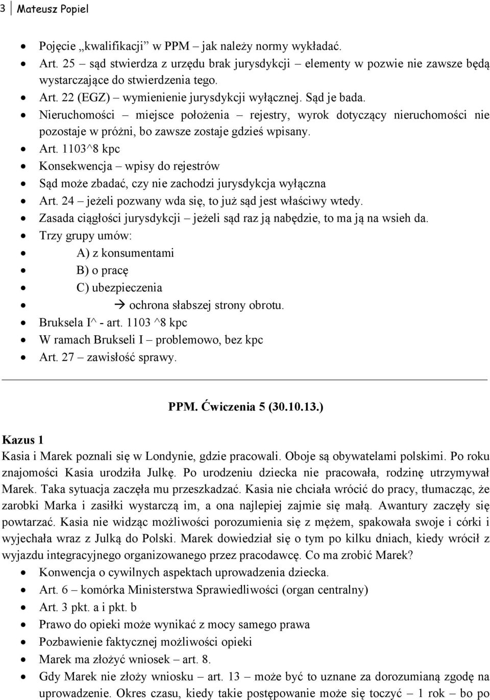 1103^8 kpc Konsekwencja wpisy do rejestrów Sąd może zbadać, czy nie zachodzi jurysdykcja wyłączna Art. 24 jeżeli pozwany wda się, to już sąd jest właściwy wtedy.